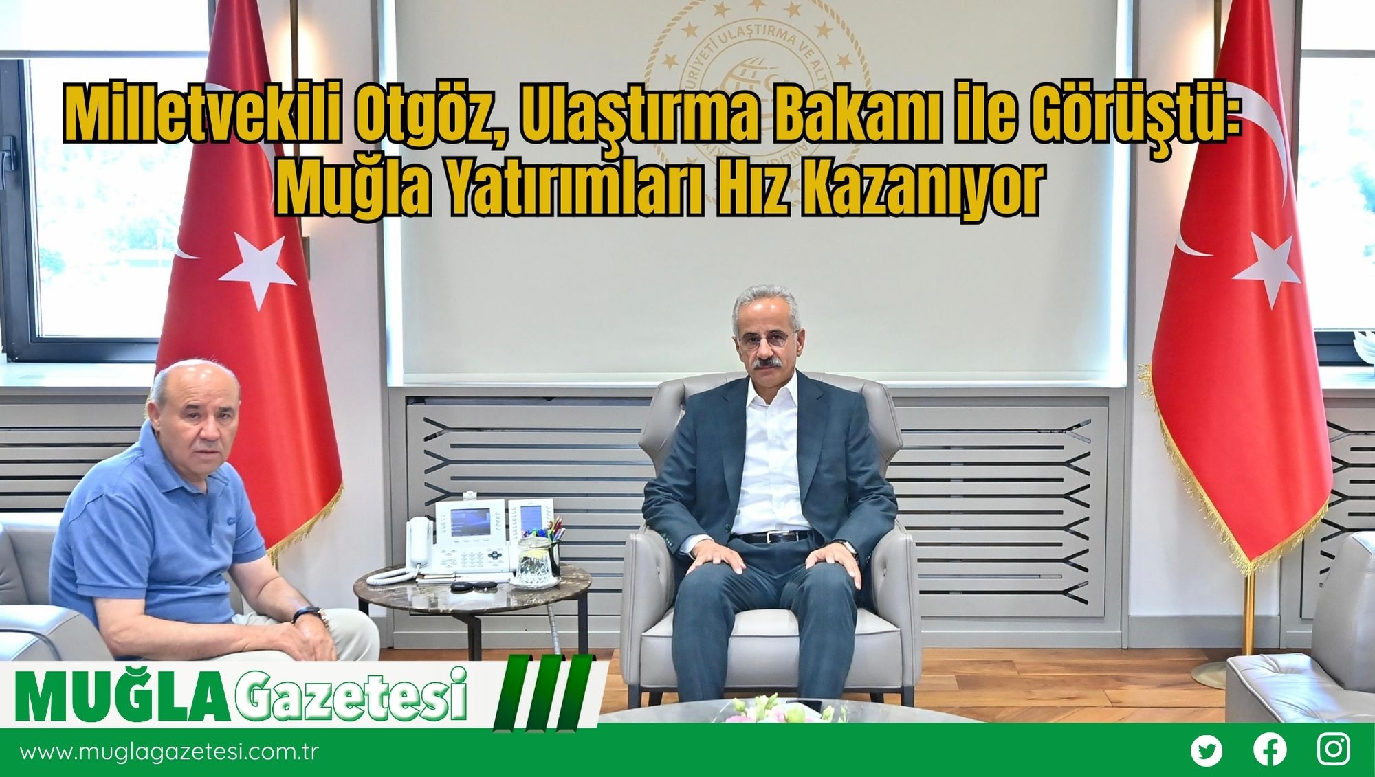 Milletvekili Otgöz, Ulaştırma Bakanı ile Görüştü:  Muğla Yatırımları Hız Kazanıyor