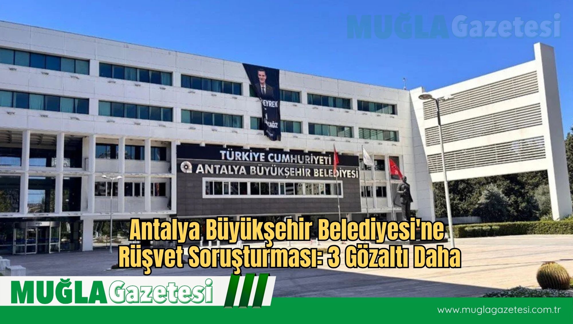 Antalya Büyükşehir Belediyesi'ne Rüşvet Soruşturması: 3 Gözaltı Daha