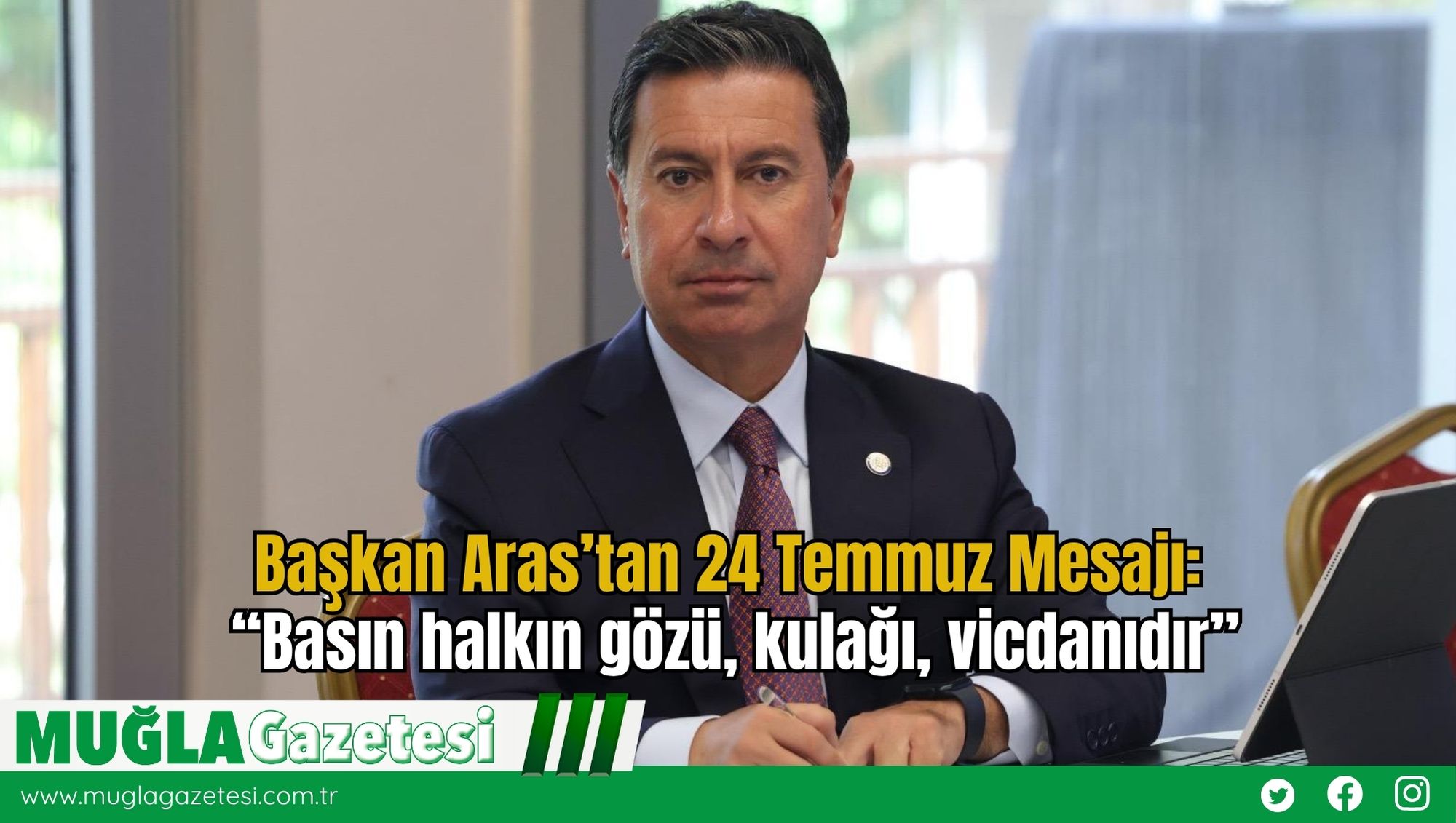 Başkan Aras’tan 24 Temmuz Mesajı: “Basın halkın gözü, kulağı, vicdanıdır”