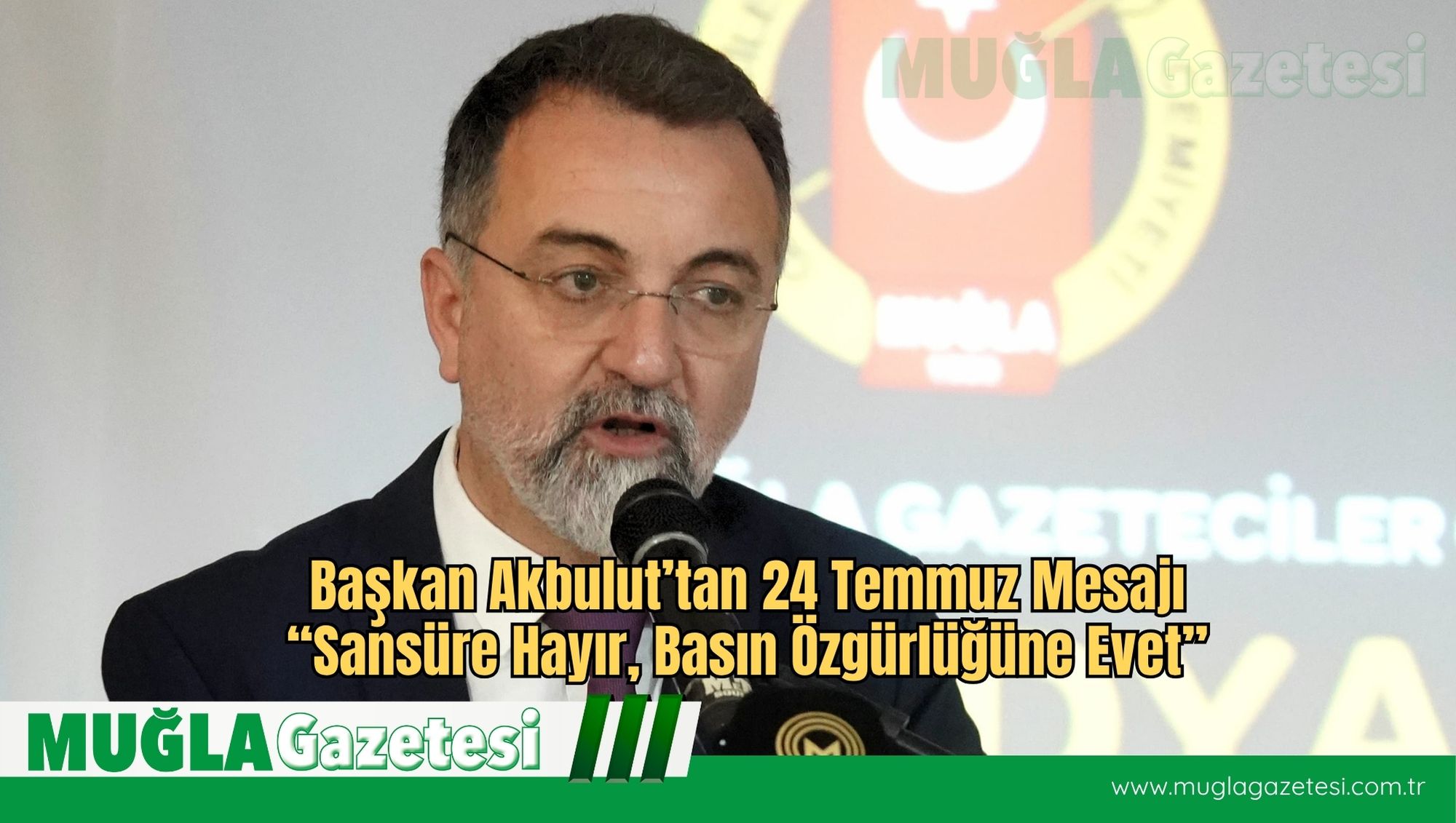 Başkan Akbulut’tan 24 Temmuz Mesajı: “Sansüre Hayır, Basın Özgürlüğüne Evet”