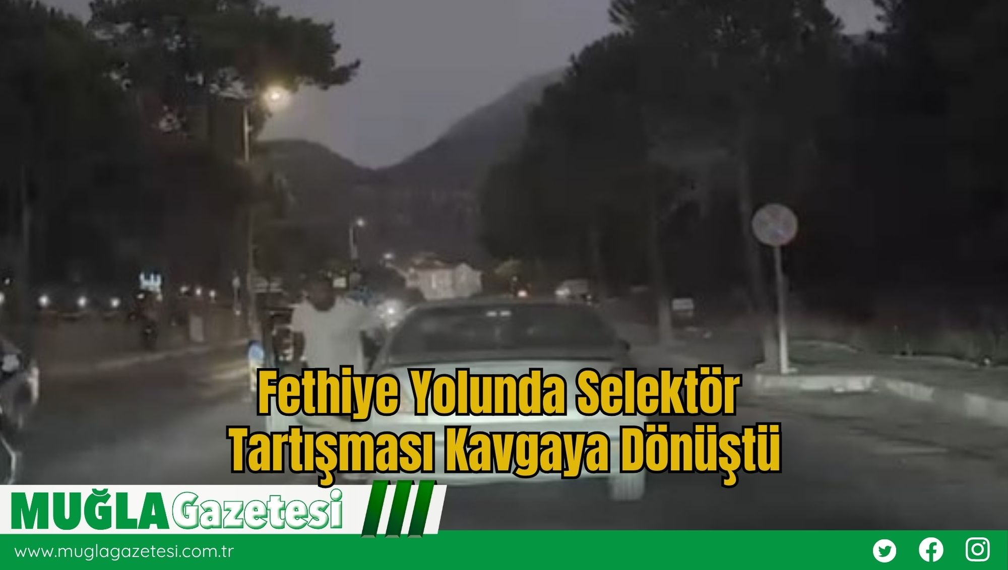 Fethiye Yolunda Selektör Tartışması Kavgaya Dönüştü
