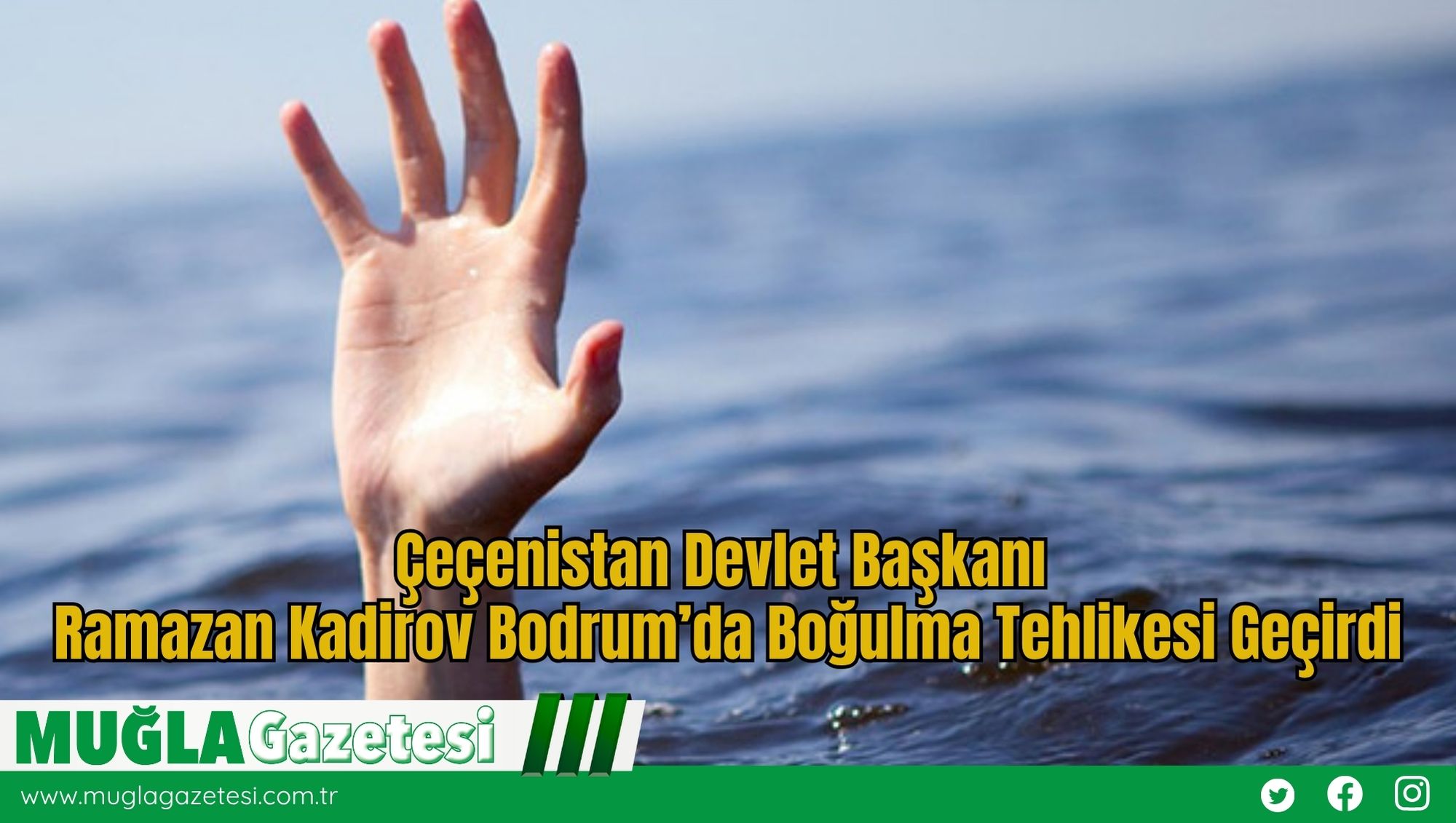 Çeçenistan Devlet Başkanı Ramazan Kadirov Bodrum’da Denizde Boğulma Tehlikesi Geçirdi