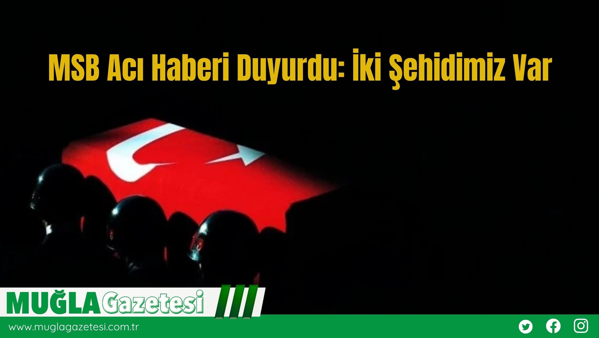 MSB Acı Haberi Duyurdu: İki Şehidimiz Var