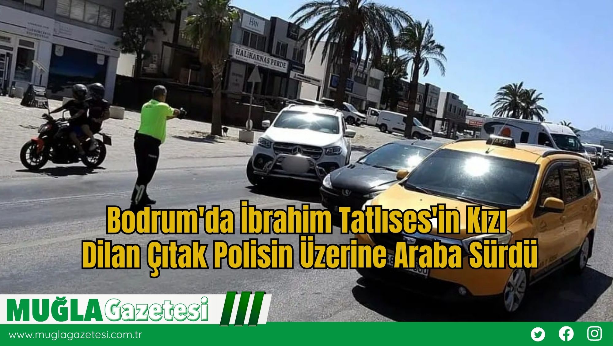 Bodrum'da İbrahim Tatlıses'in Kızı Dilan Çıtak Polisin Üzerine Araba Sürdü