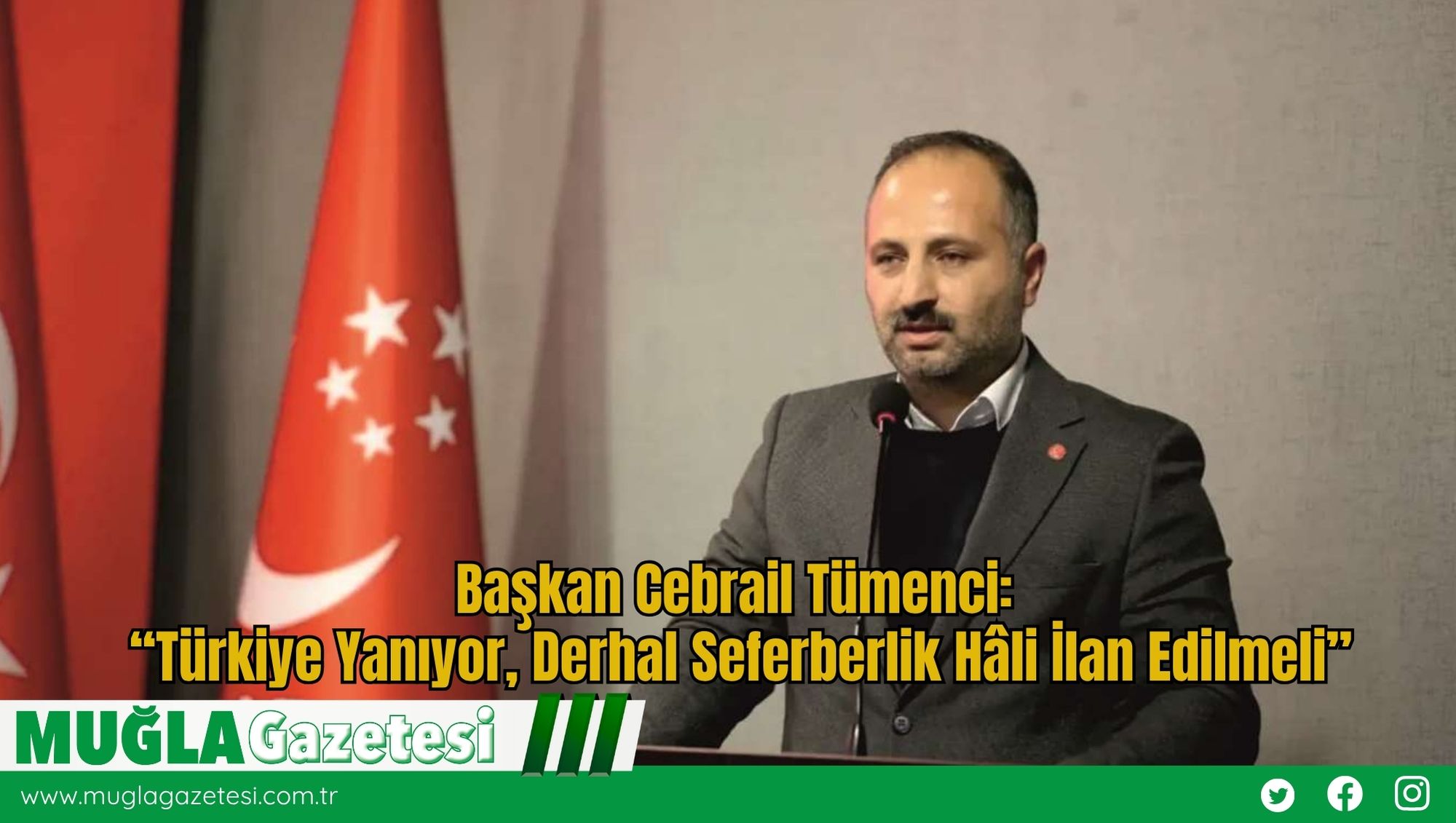 Başkan Cebrail Tümenci: “Türkiye Yanıyor, Derhal Seferberlik Hâli İlan Edilmeli”