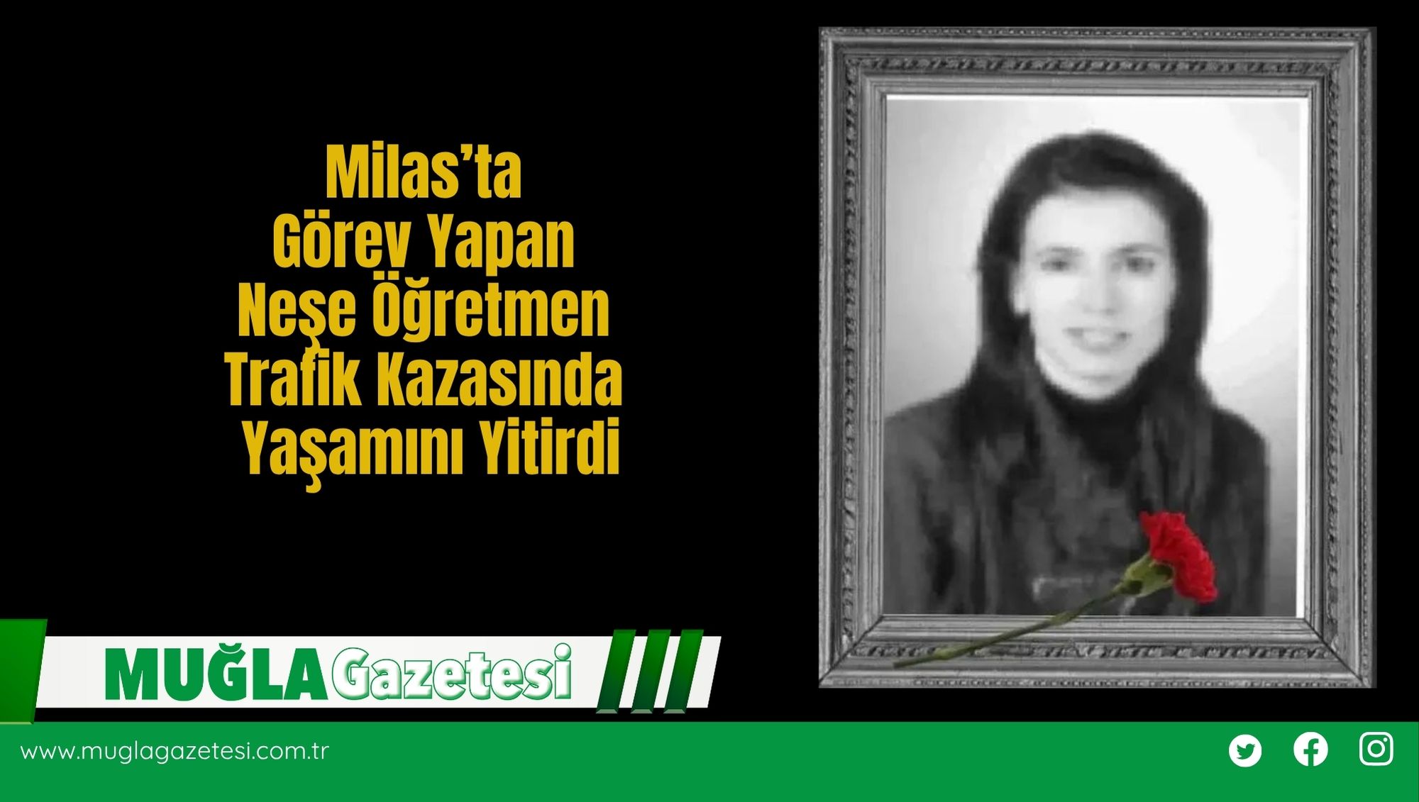 Milas’ta Görev Yapan Neşe Öğretmen Trafik Kazasında Yaşamını Yitirdi