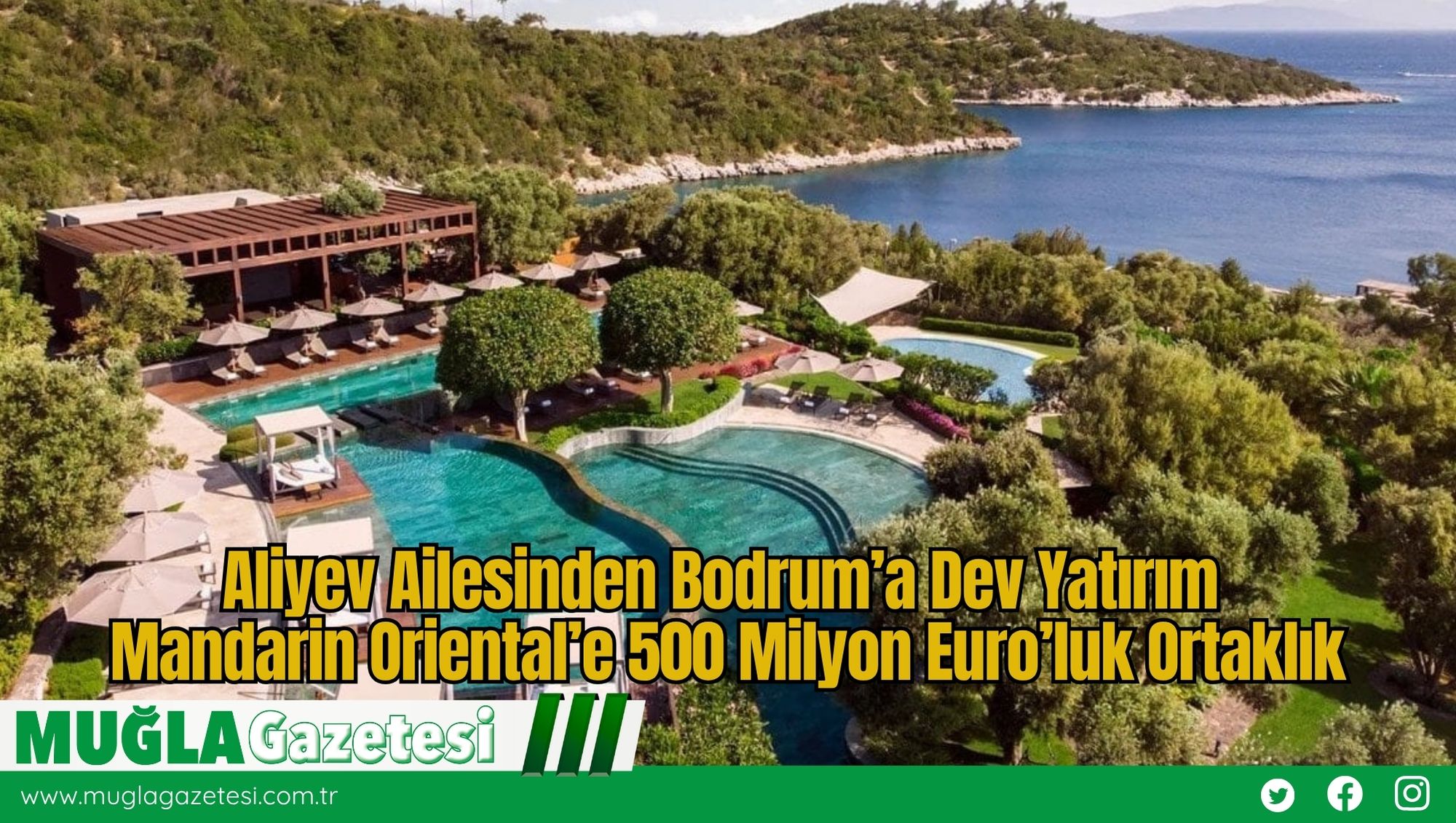 Aliyev Ailesinden Bodrum’a Dev Yatırım: Mandarin Oriental’e 500 Milyon Euro’luk Ortaklık