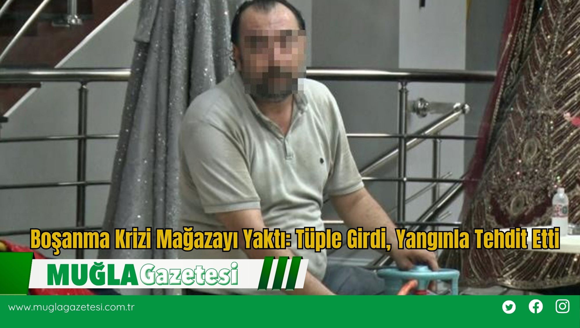 Boşanma Krizi Mağazayı Yaktı: Tüple Girdi, Yangınla Tehdit Etti