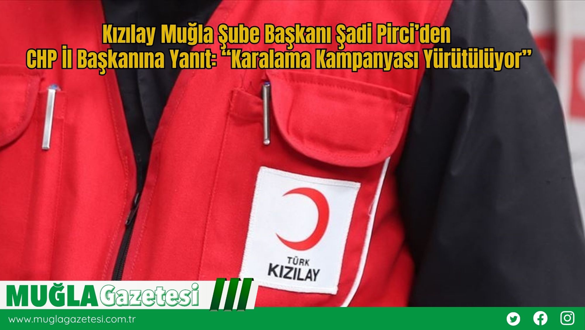 Kızılay Muğla Şube Başkanı Şadi Pirci’den CHP İl Başkanına Yanıt: “Karalama Kampanyası Yürütülüyor”