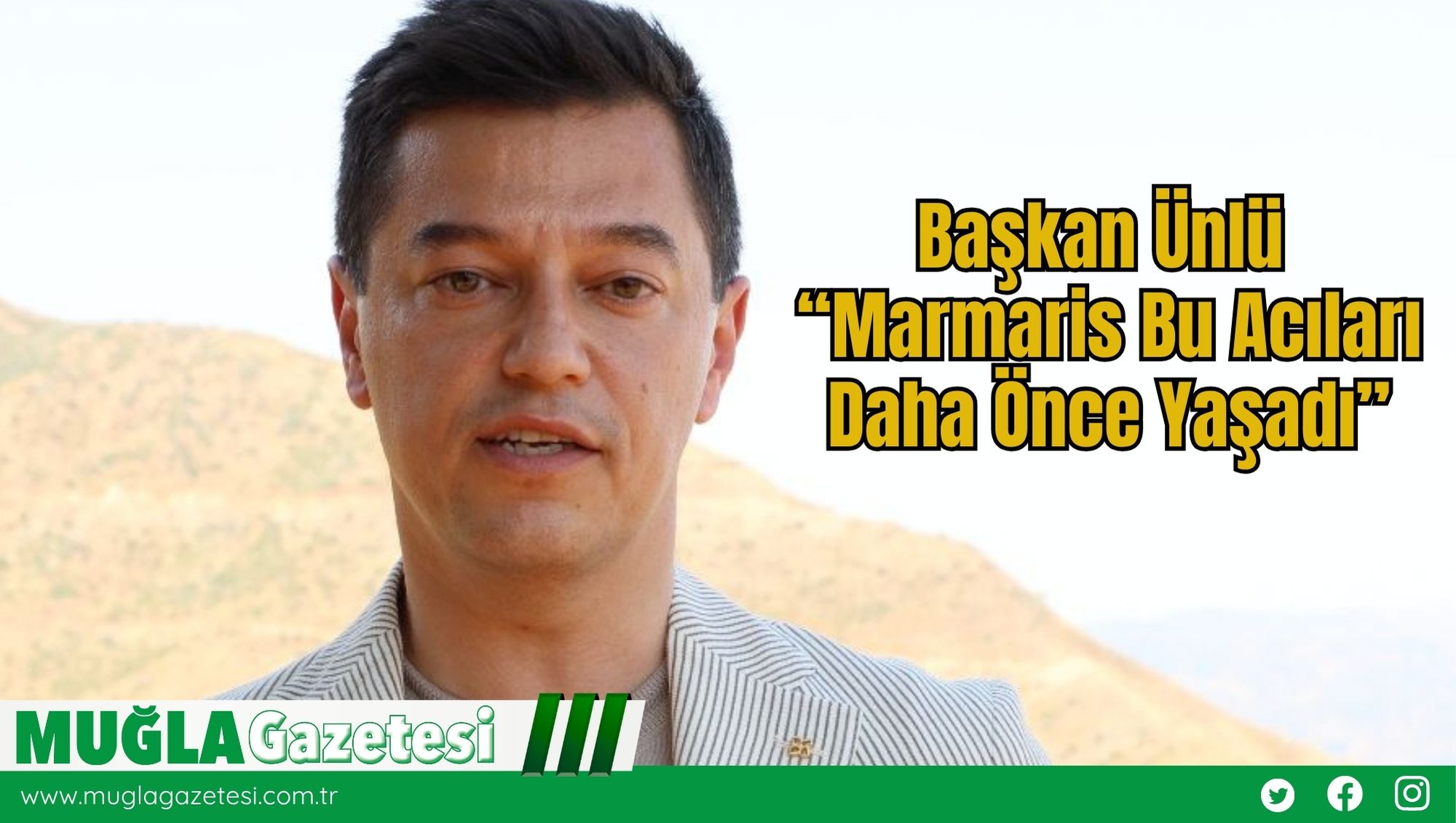 Başkan Ünlü “Marmaris Bu Acıları Daha Önce Yaşadı”