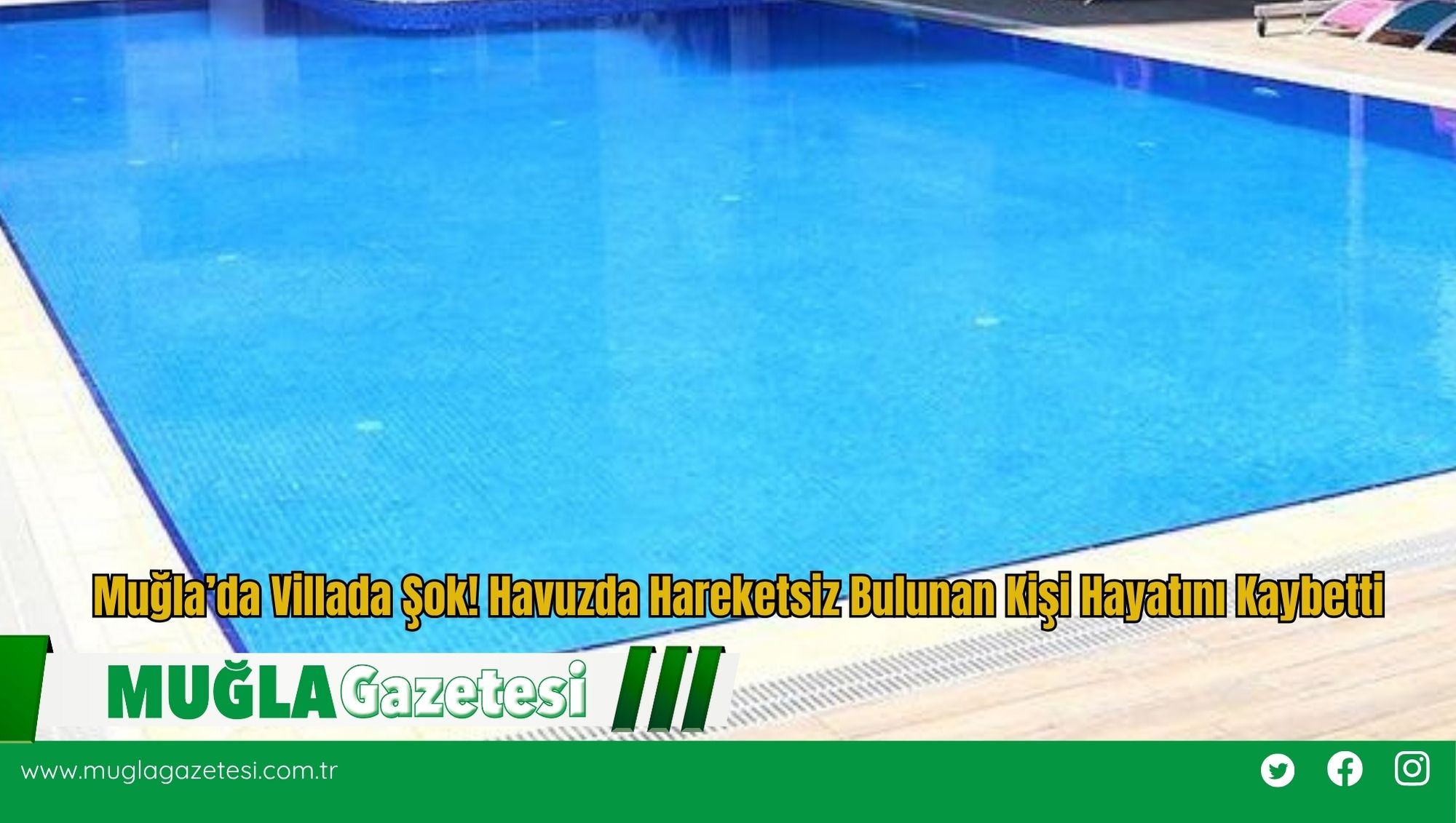 Muğla’da Villada Şok! Havuzda Hareketsiz Bulunan Kişi Hayatını Kaybetti