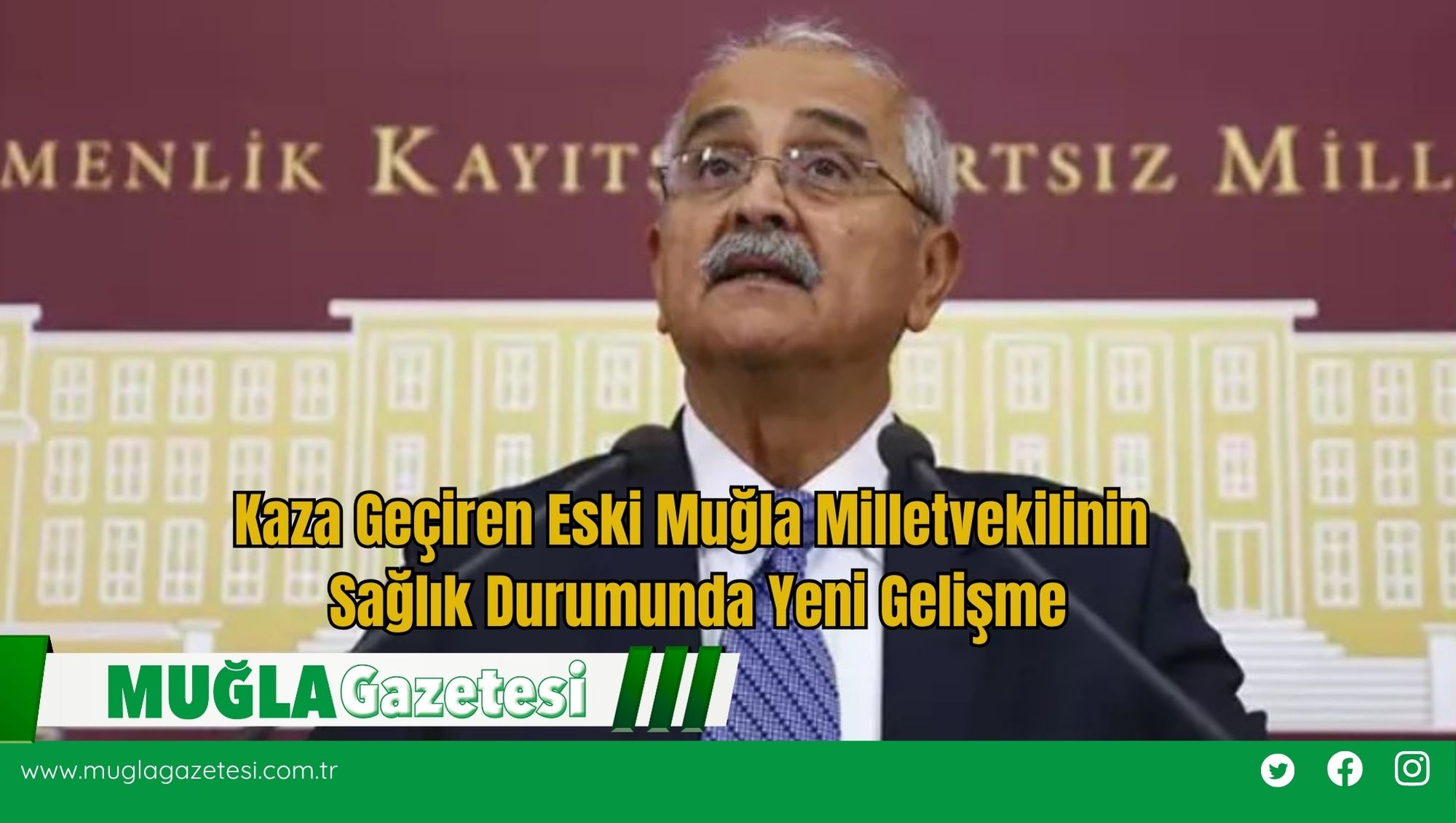 Kaza Geçiren Eski Muğla Milletvekilinin Sağlık Durumunda Yeni Gelişme