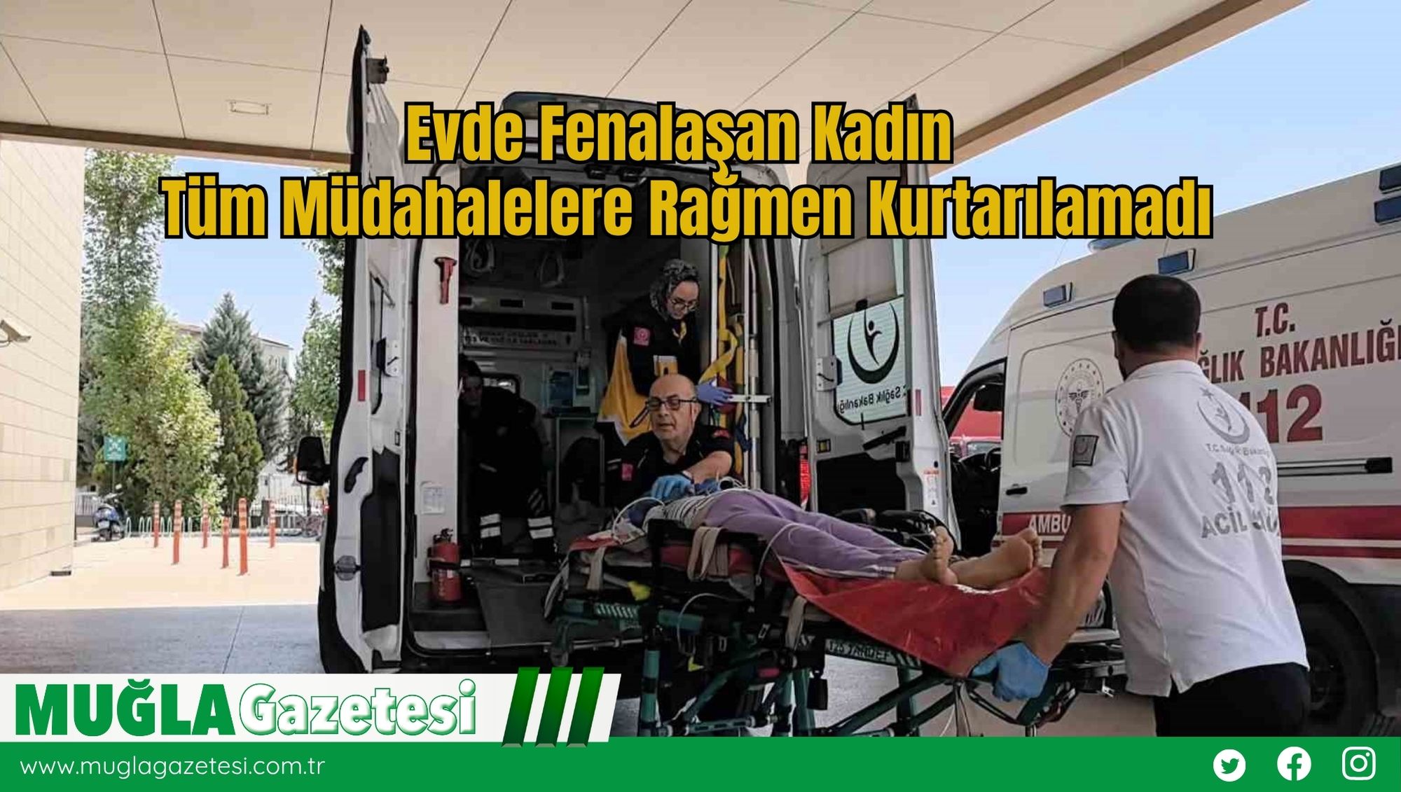 Evde Fenalaşan Kadın Tüm Müdahalelere Rağmen Kurtarılamadı