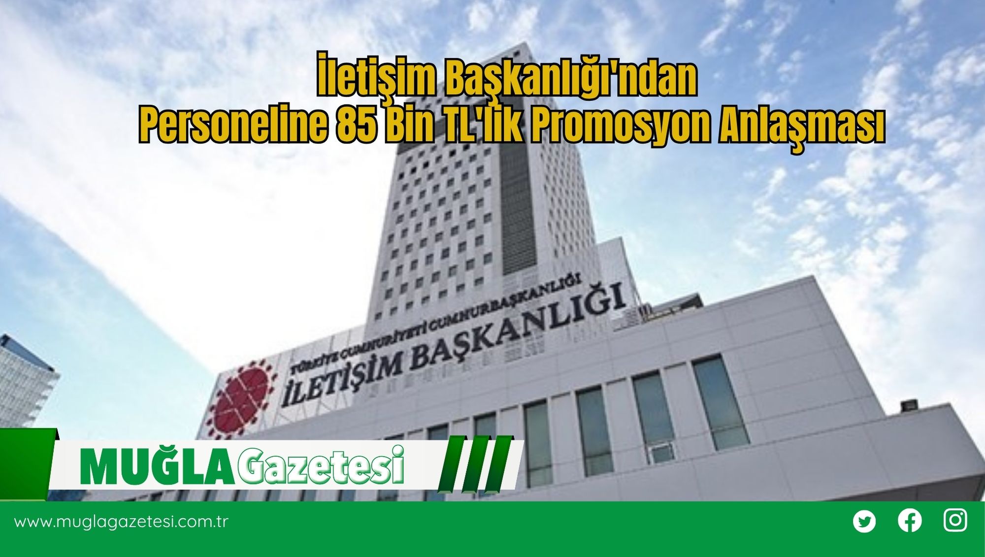 İletişim Başkanlığı'ndan Personeline 85 Bin TL'lik Promosyon Anlaşması