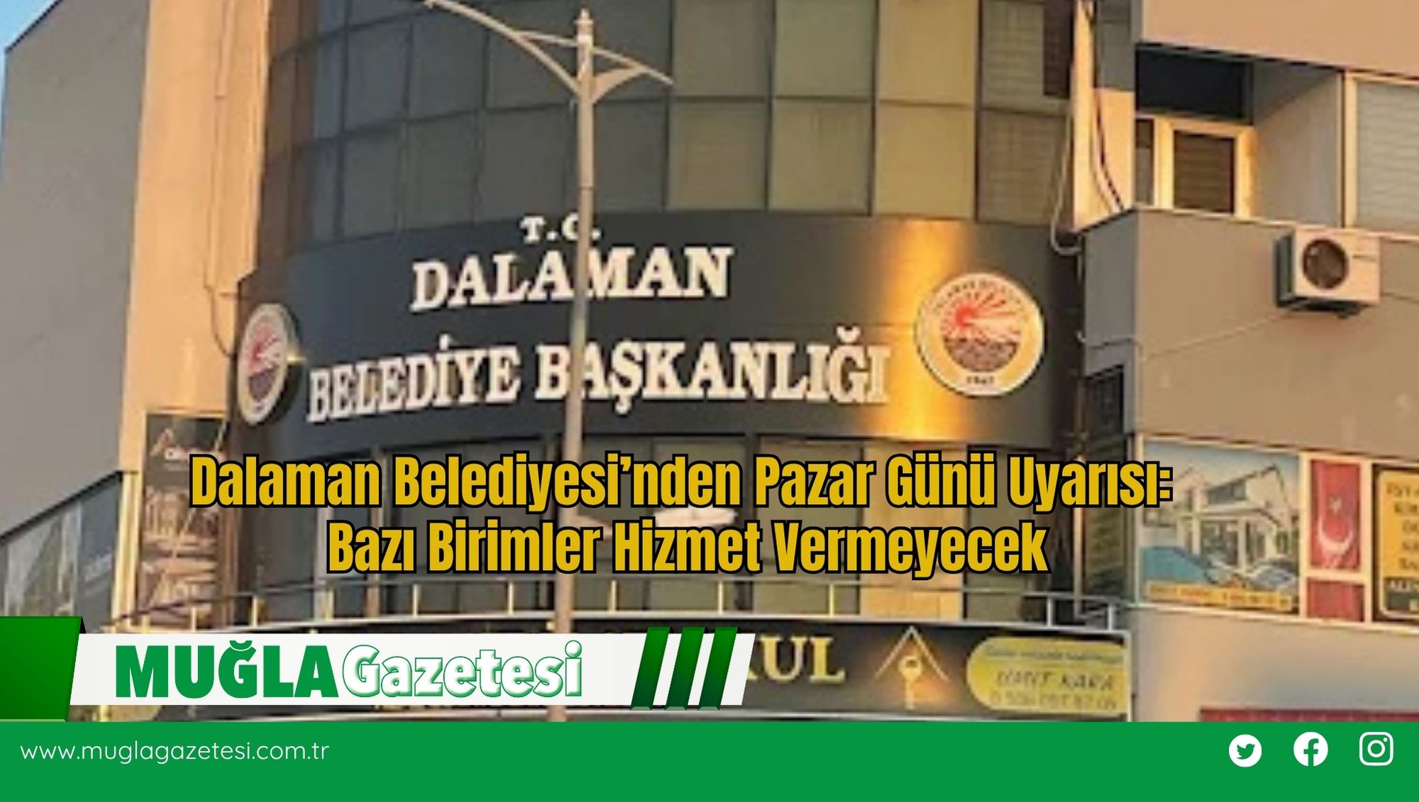 Dalaman Belediyesi’nden Pazar Günü Uyarısı: Bazı Birimler Hizmet Vermeyecek