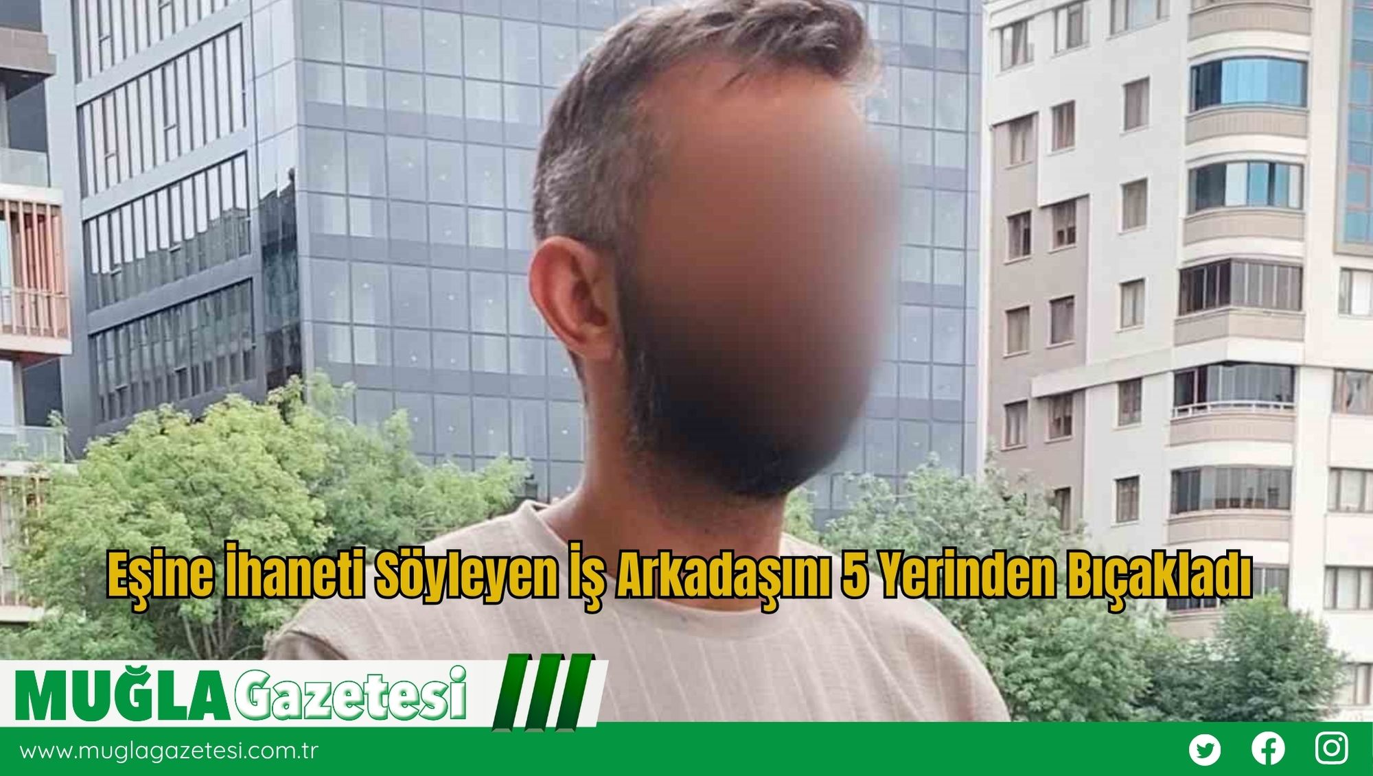 Eşine İhaneti Söyleyen İş Arkadaşını 5 Yerinden Bıçakladı