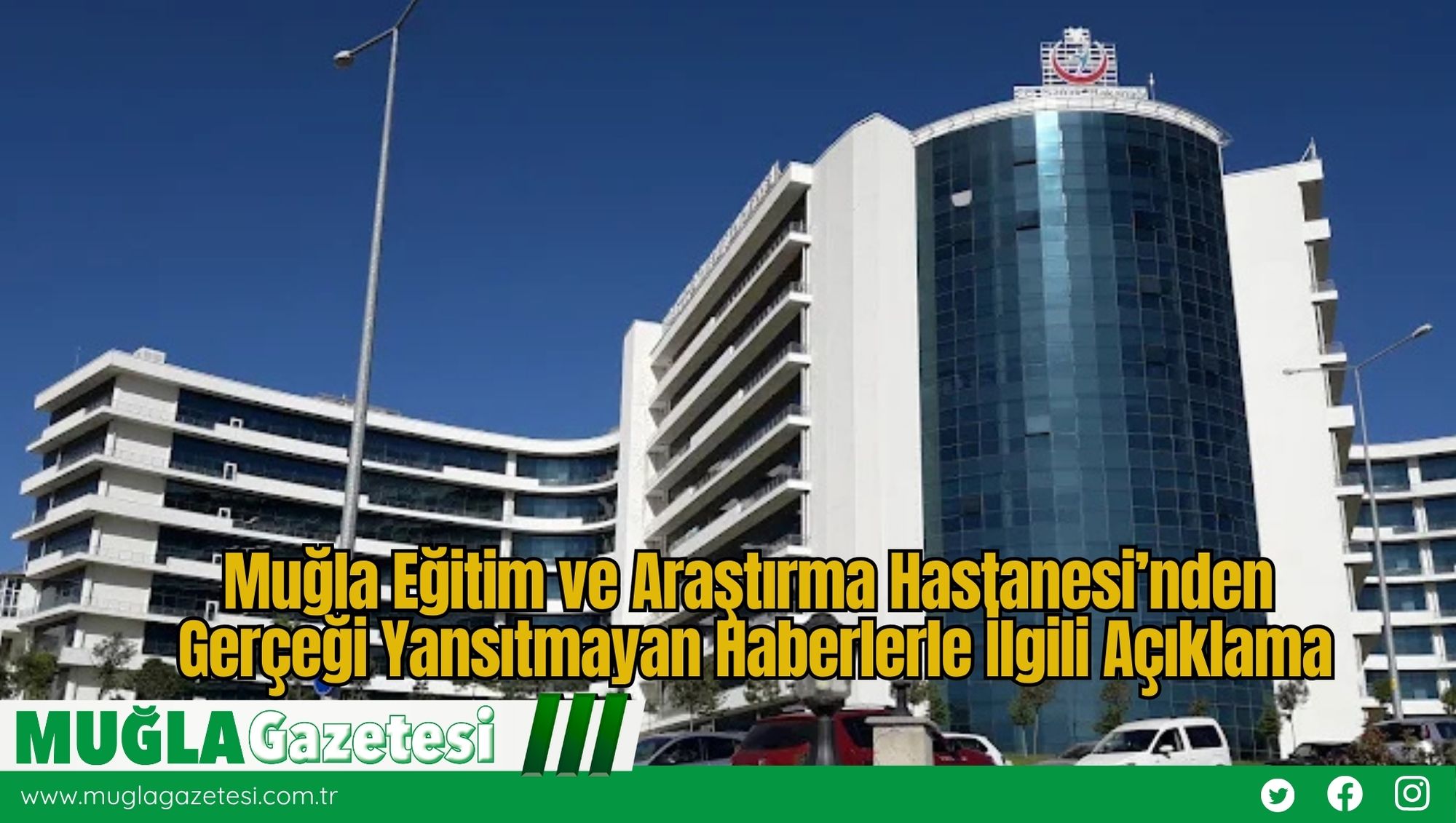 Muğla Eğitim ve Araştırma Hastanesi’nden Gerçeği Yansıtmayan Haberlerle İlgili Açıklama