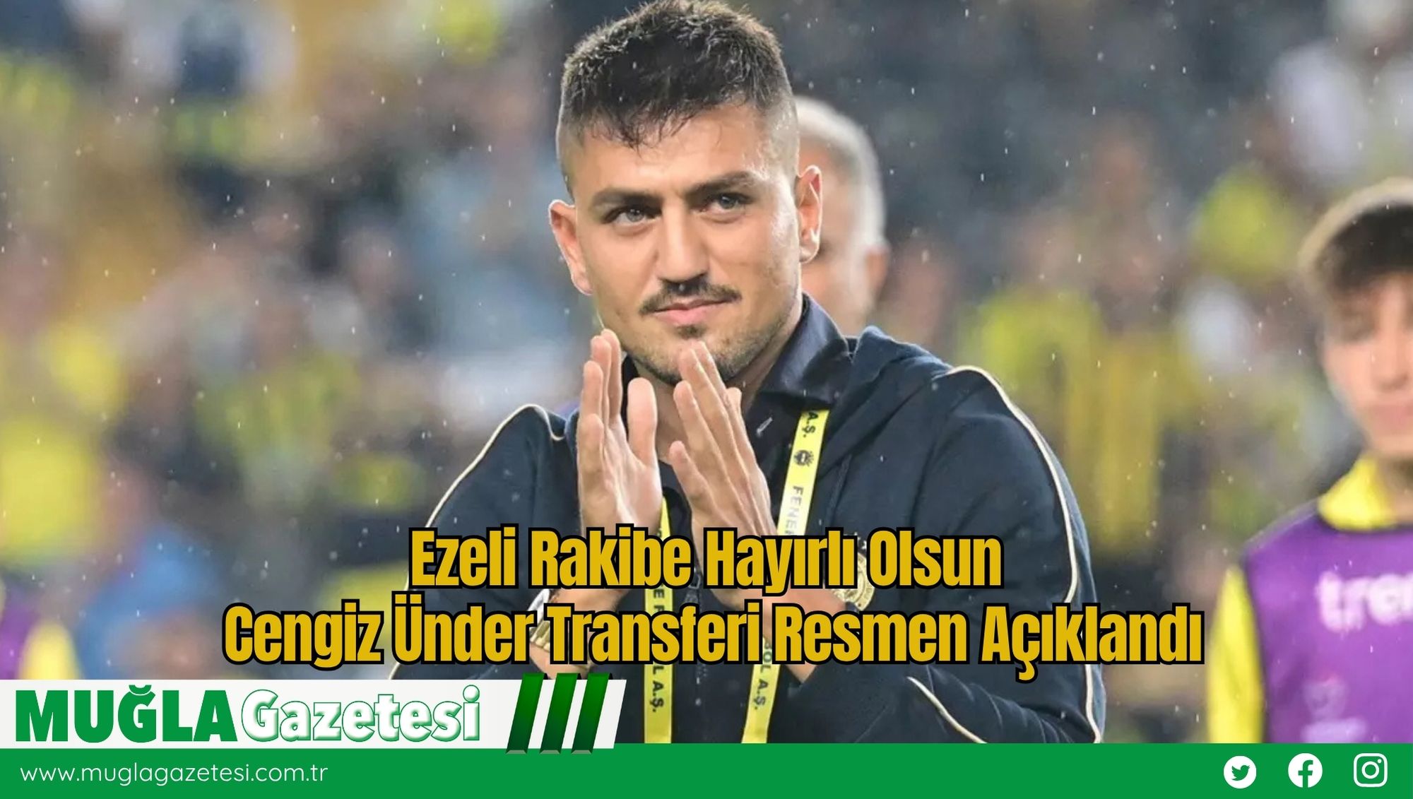 Ezeli Rakibe Hayırlı Olsun: Cengiz Ünder Transferi Resmen Açıklandı