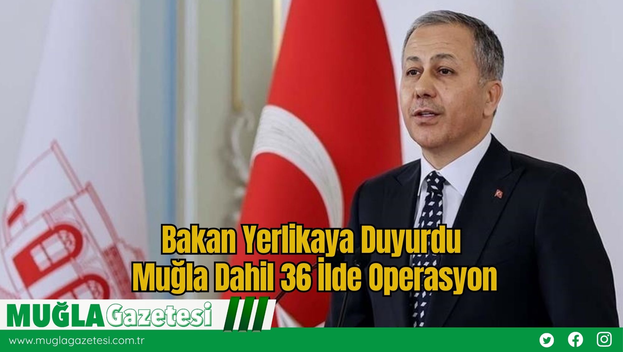 Bakan Yerlikaya Duyurdu: Muğla Dahil 36 İlde Operasyon