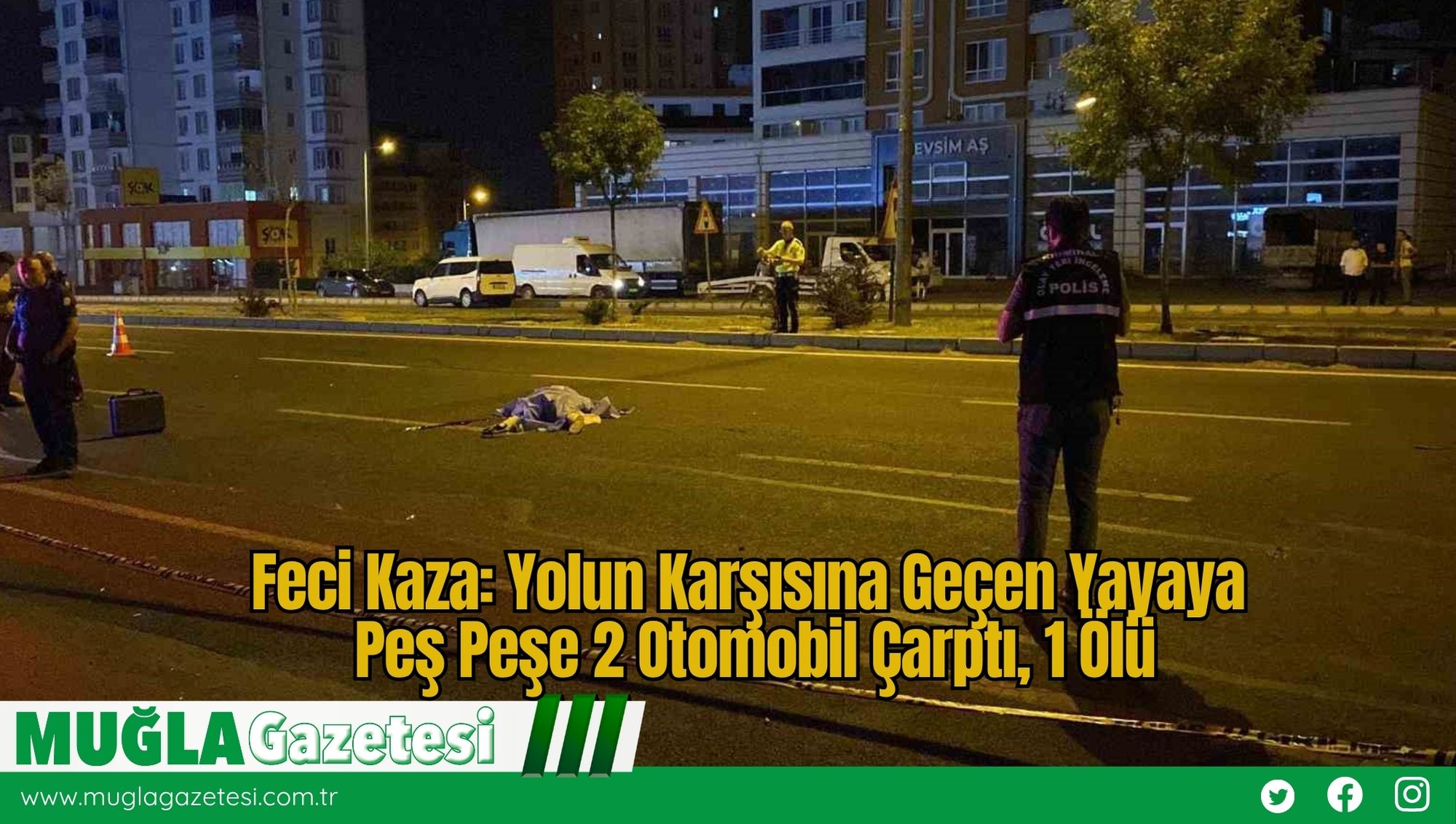 Feci Kaza: Yolun Karşısına Geçen Yayaya Peş Peşe 2 Otomobil Çarptı, 1 Ölü