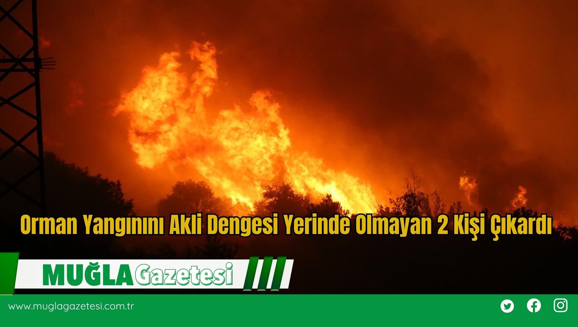 Orman Yangınını Akli Dengesi Yerinde Olmayan 2 Kişi Çıkardı