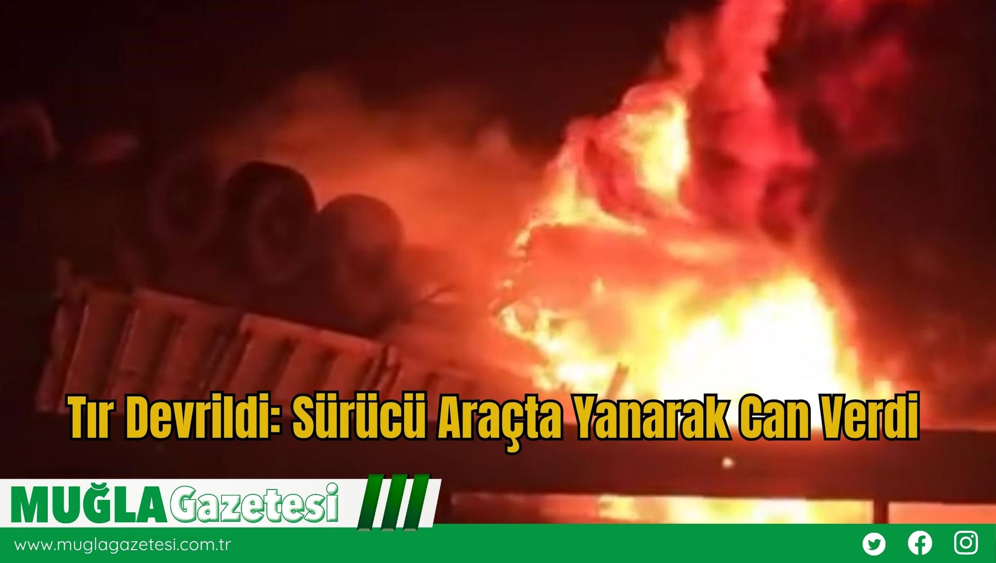 Tır Devrildi: Sürücü Araçta Yanarak Can Verdi