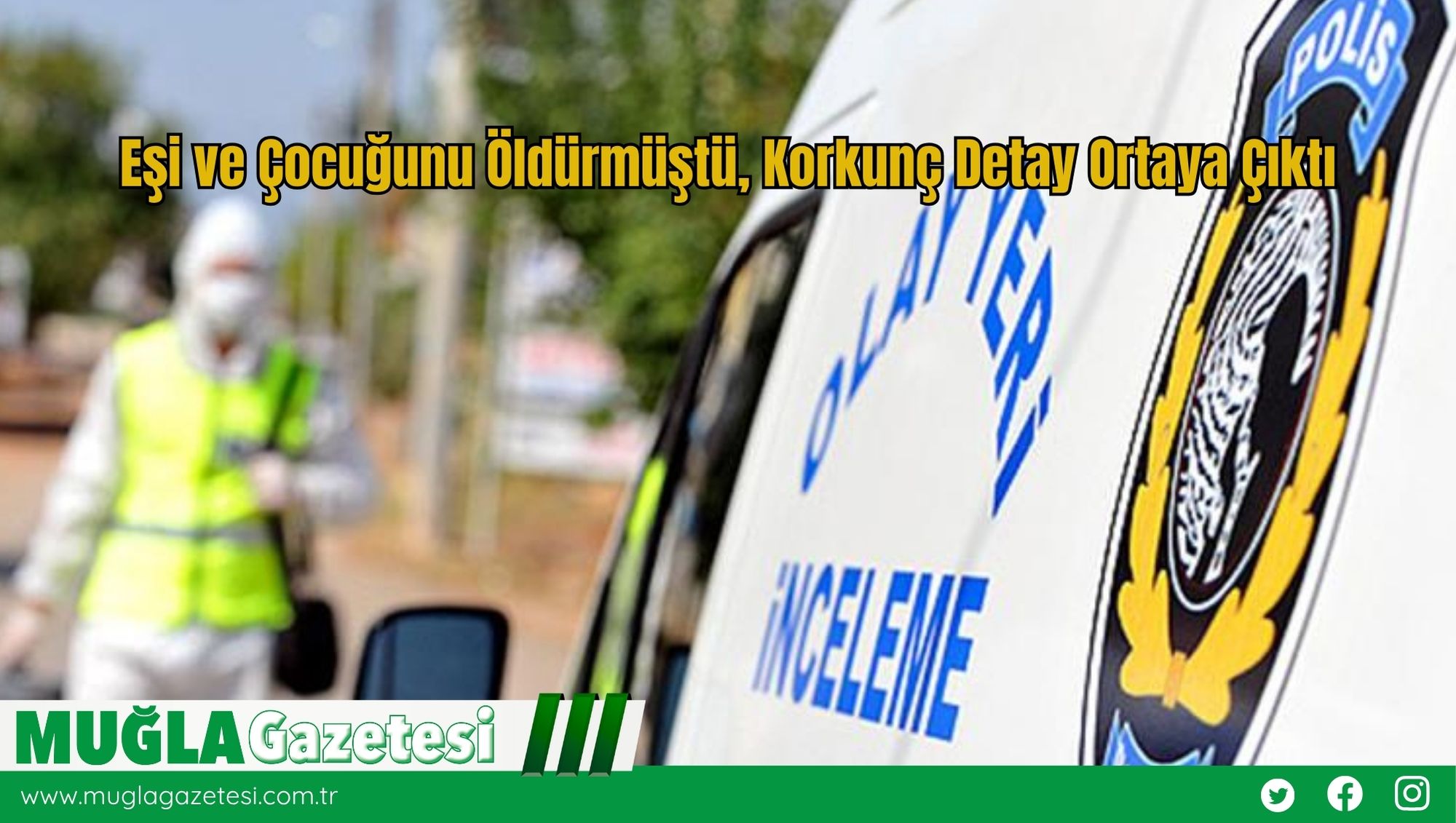 Eşi ve Çocuğunu Öldürmüştü, Korkunç Detay Ortaya Çıktı