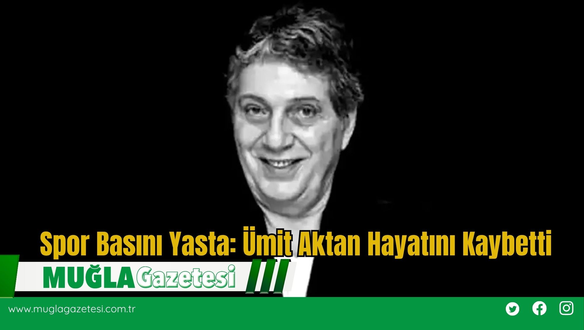 Spor Basını Yasta: Ümit Aktan Hayatını Kaybetti