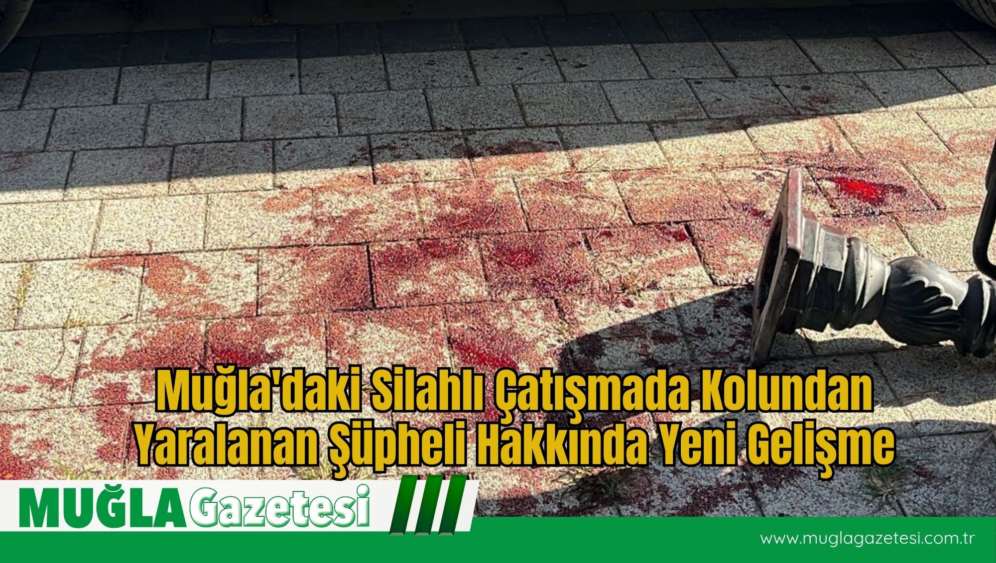 Muğla'daki Silahlı Çatışmada Kolundan Yaralanan Şüpheli Hakkında Yeni Gelişme