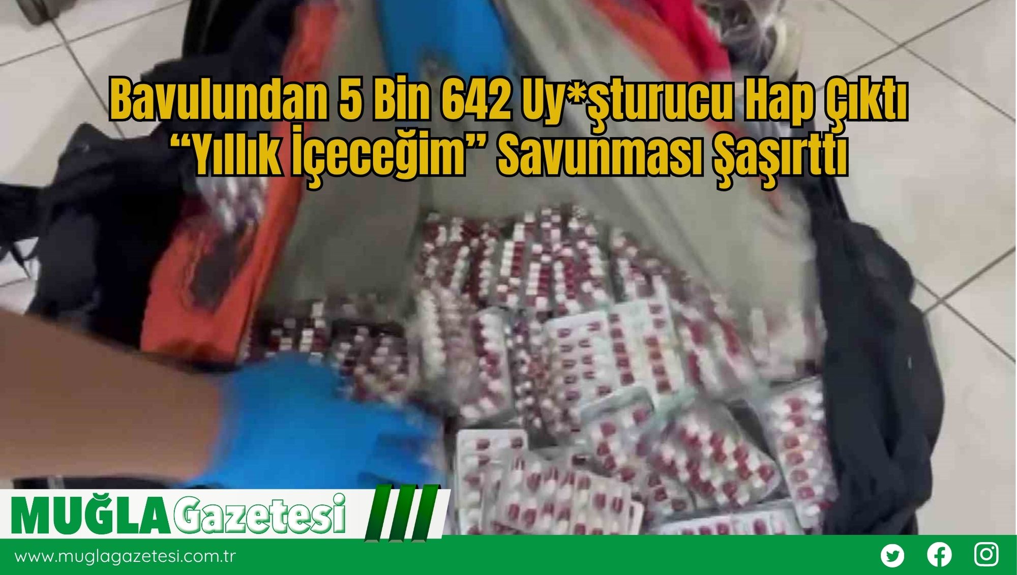 Bavulundan 5 Bin 642 Uy*şturucu Hap Çıktı: “Yıllık İçeceğim” Savunması Şaşırttı