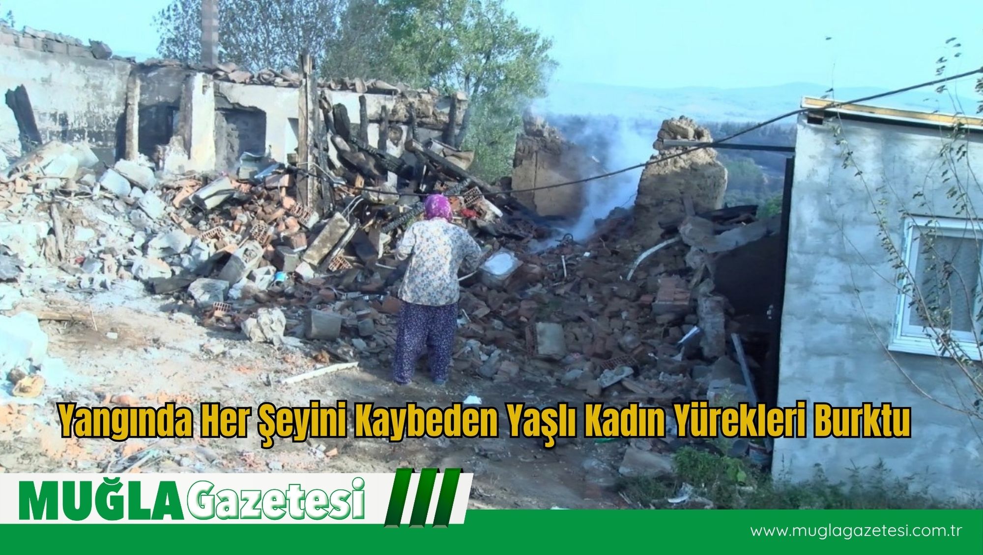 Yangında Her Şeyini Kaybeden Yaşlı Kadın Yürekleri Burktu