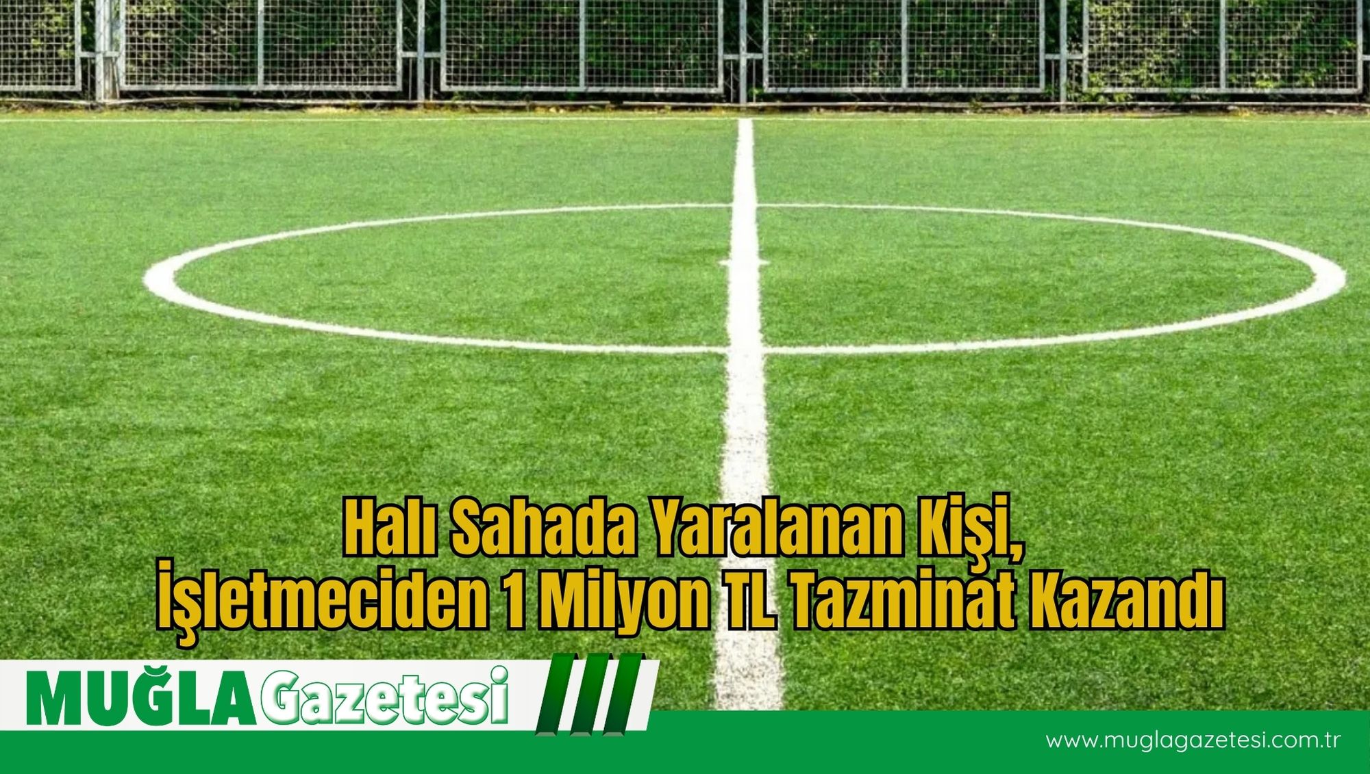 Halı Sahada Yaralanan Kişi, İşletmeciden 1 Milyon TL Tazminat Kazandı