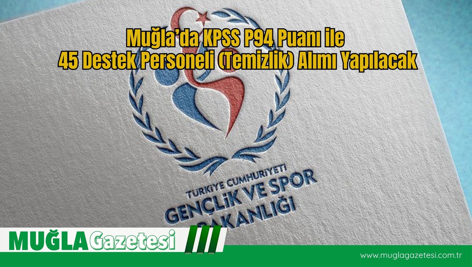 Muğla’da KPSS P94 Puanı ile 45 Destek Personeli (Temizlik) Alımı Yapılacak