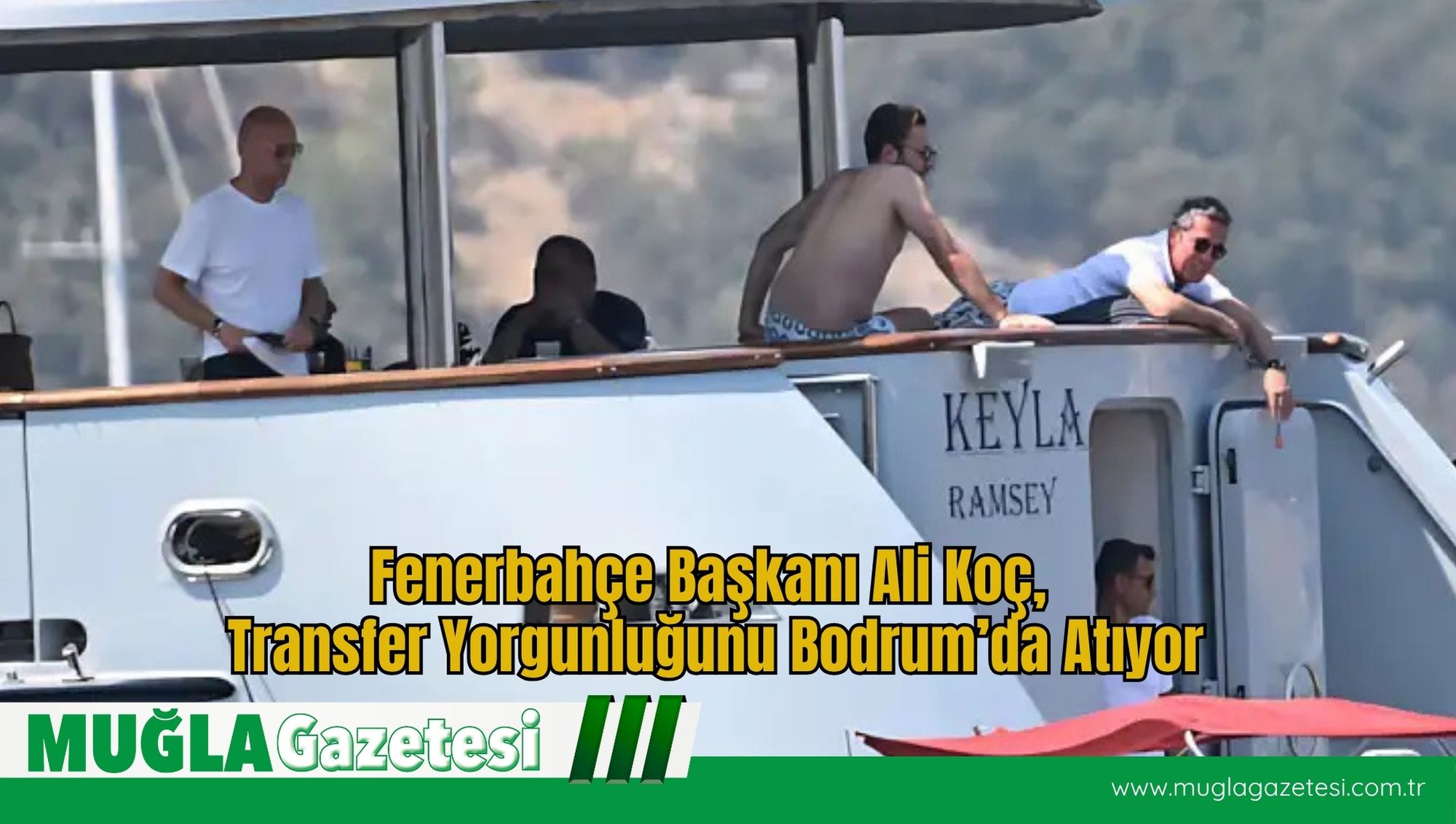 Fenerbahçe Başkanı Ali Koç,  Transfer Yorgunluğunu Bodrum’da Atıyor