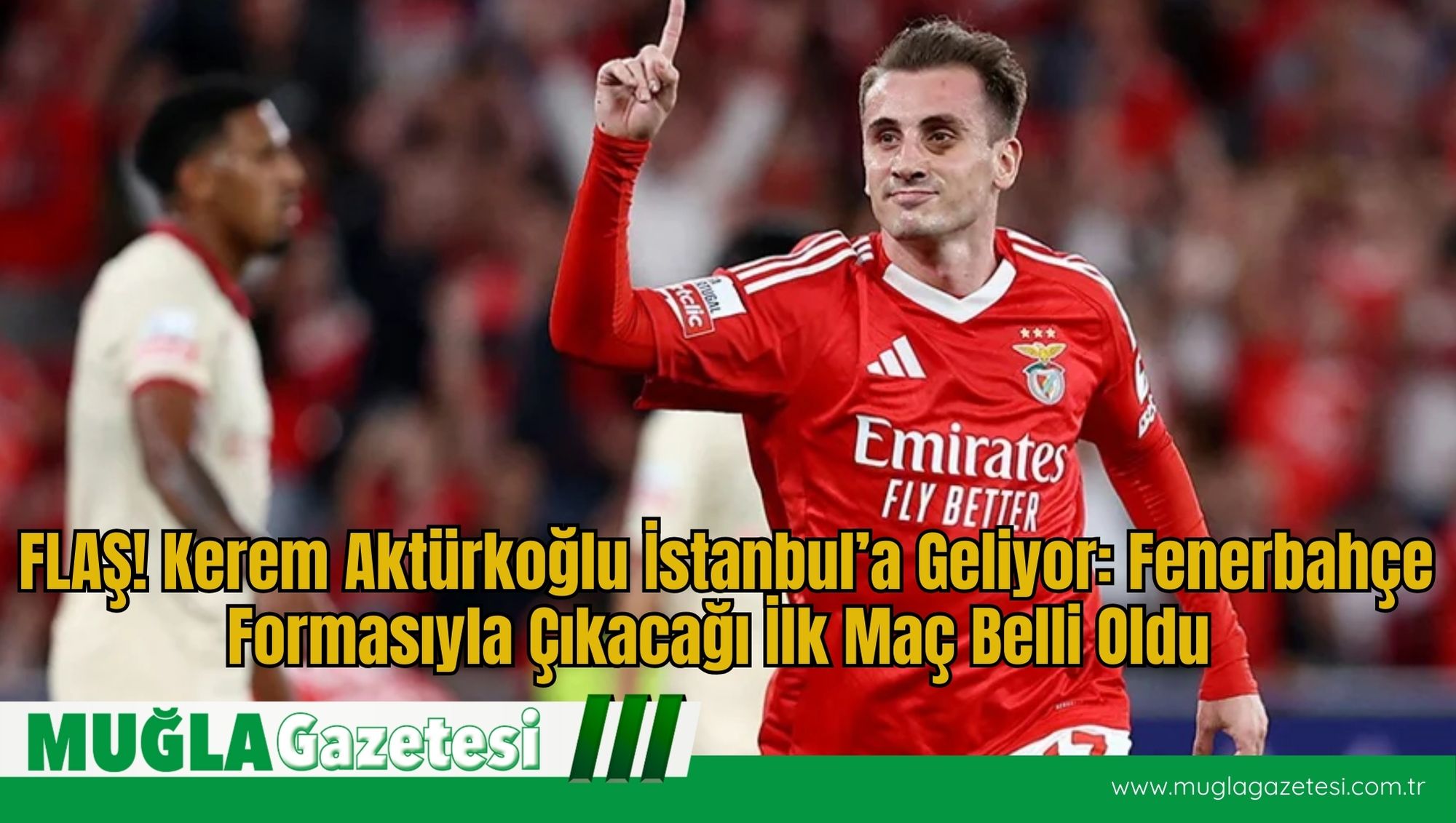 FLAŞ! Kerem Aktürkoğlu İstanbul’a Geliyor: Fenerbahçe Formasıyla Çıkacağı İlk Maç Belli Oldu
