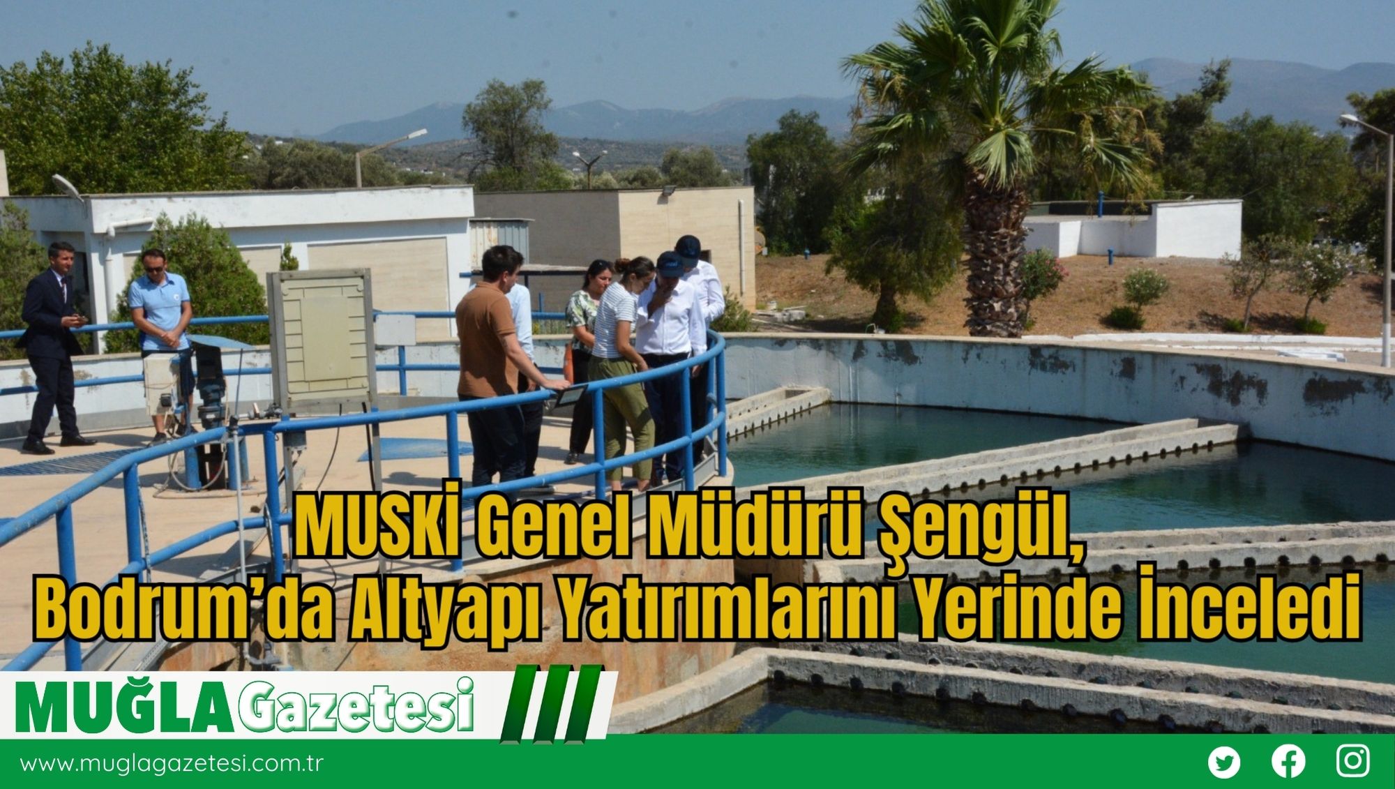 MUSKİ Genel Müdürü Şengül, Bodrum’da Altyapı Yatırımlarını Yerinde İnceledi