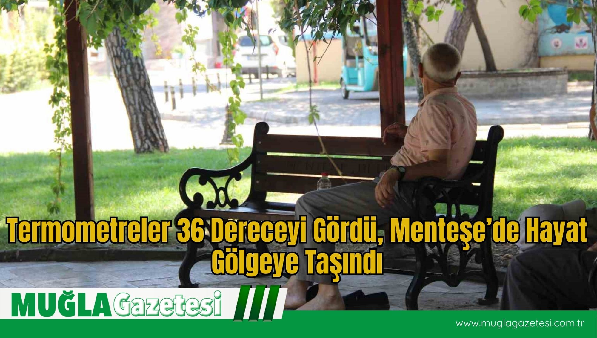 Termometreler 36 Dereceyi Gördü, Menteşe’de Hayat Gölgeye Taşındı