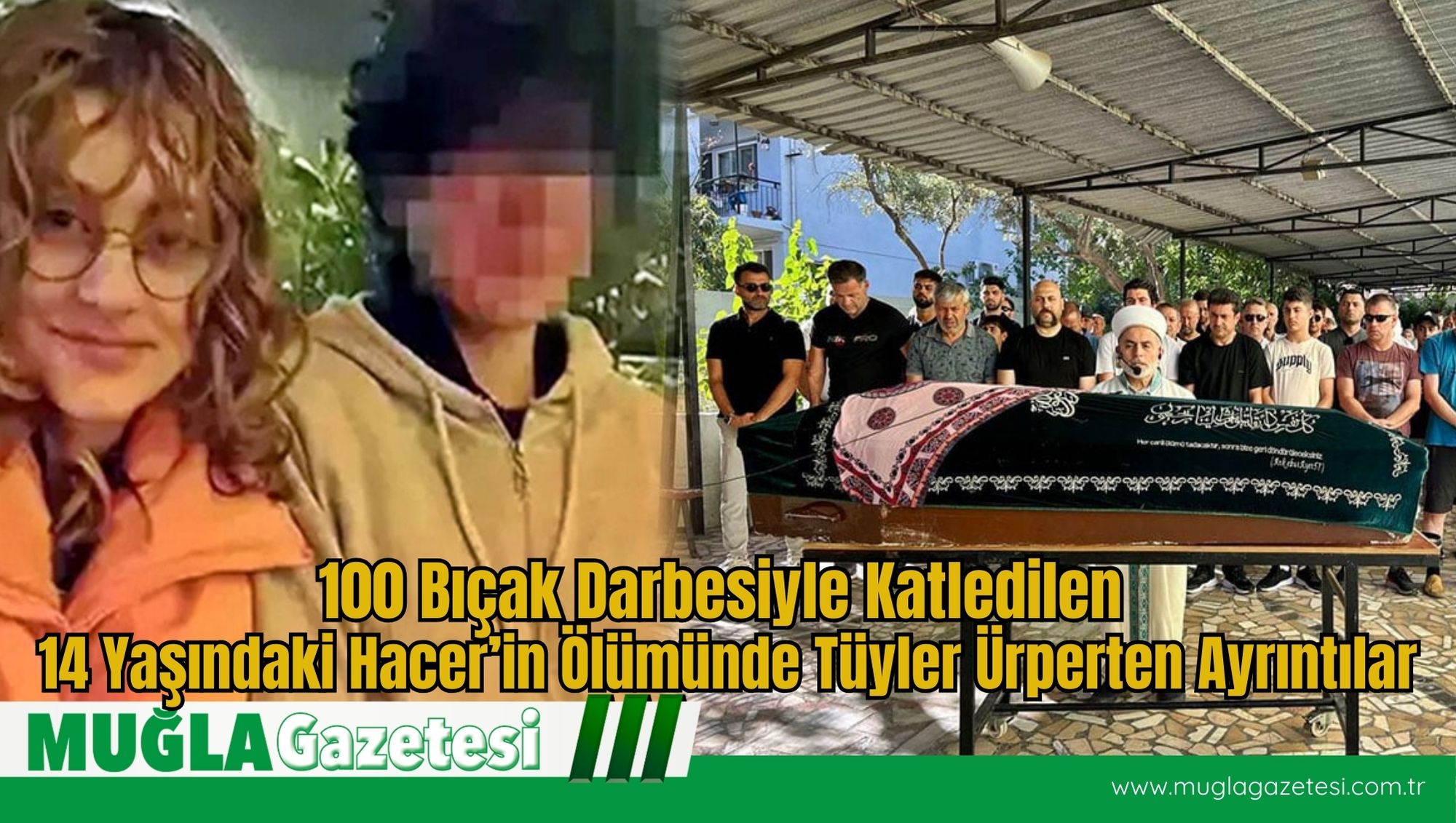 100 Bıçak Darbesiyle Katledilen 14 Yaşındaki Hacer’in Ölümünde Tüyler Ürperten Ayrıntılar