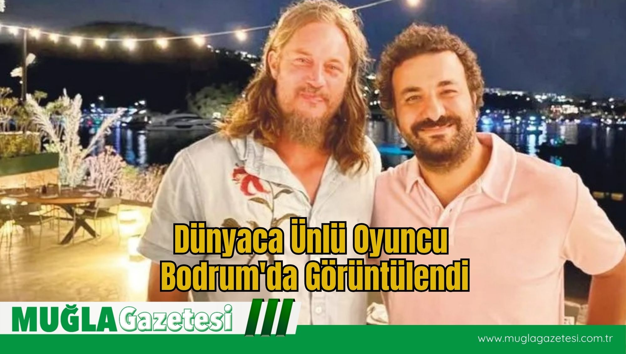 Dünyaca Ünlü Oyuncu Bodrum'da Görüntülendi