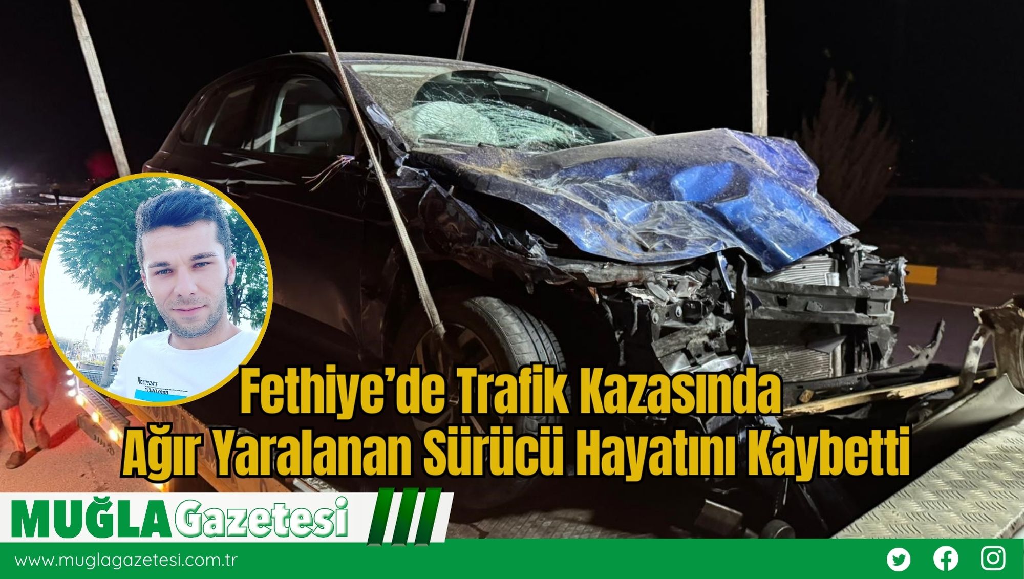 Fethiye’de Trafik Kazasında Ağır Yaralanan Sürücü Hayatını Kaybetti