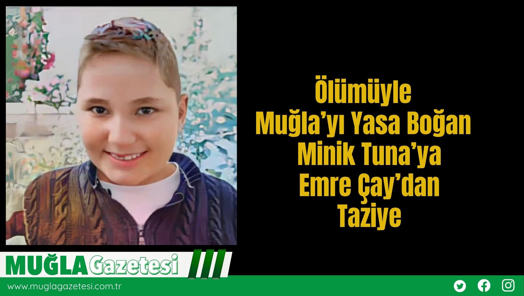 Ölümüyle Muğla’yı Yasa Boğan Minik Tuna’ya Emre Çay’dan Taziye