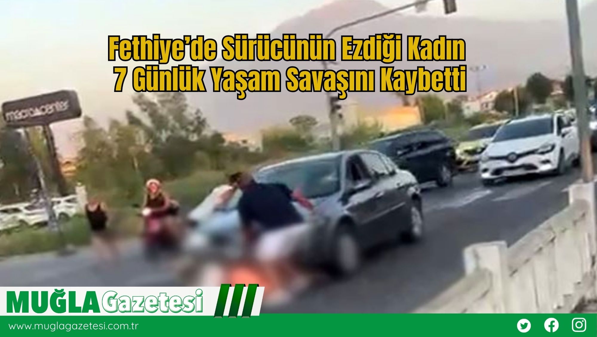 Fethiye’de Sürücünün Ezdiği Kadın  7 Günlük Yaşam Savaşını Kaybetti