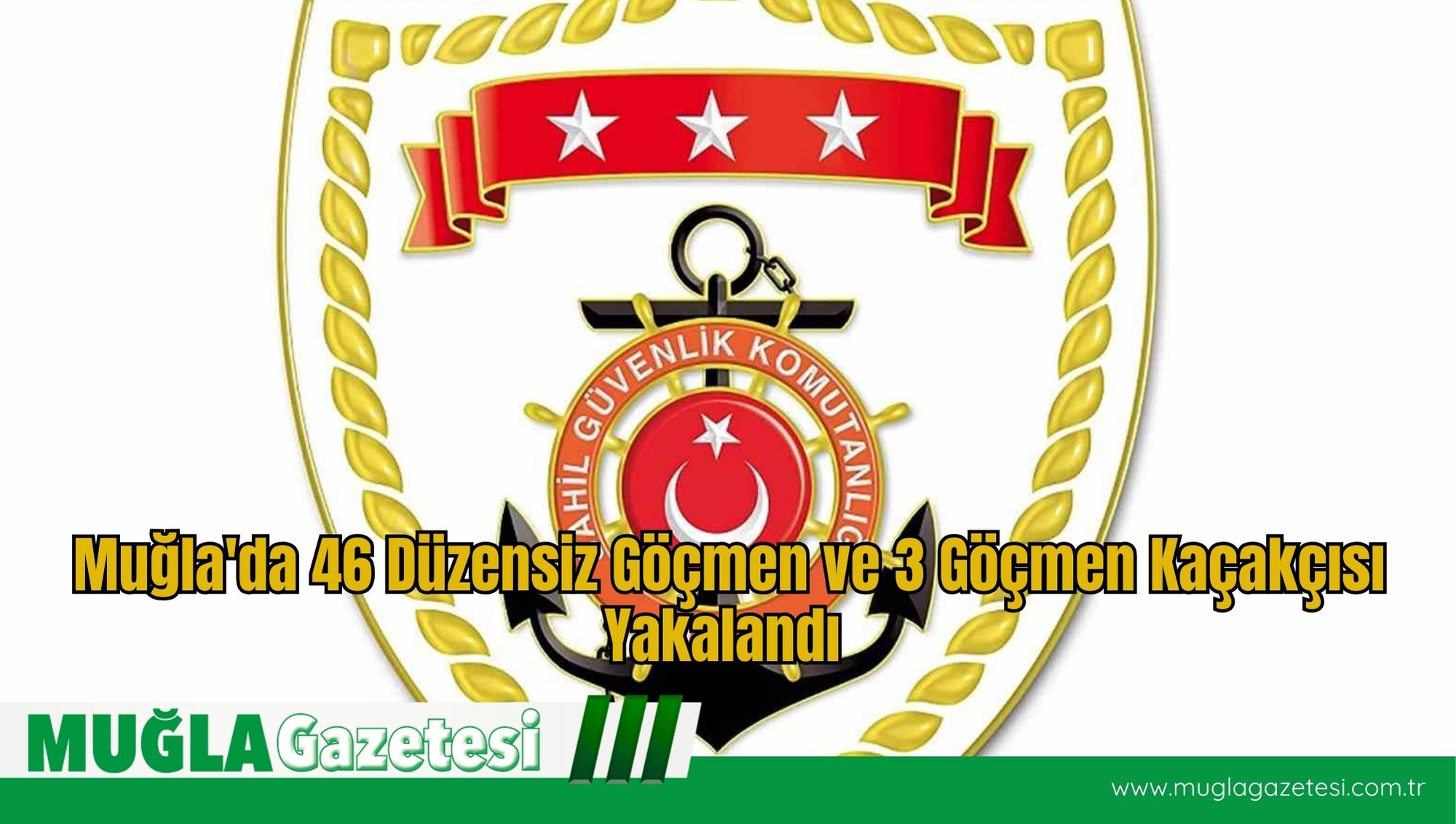 Muğla'da 46 Düzensiz Göçmen ve 3 Göçmen Kaçakçısı Yakalandı