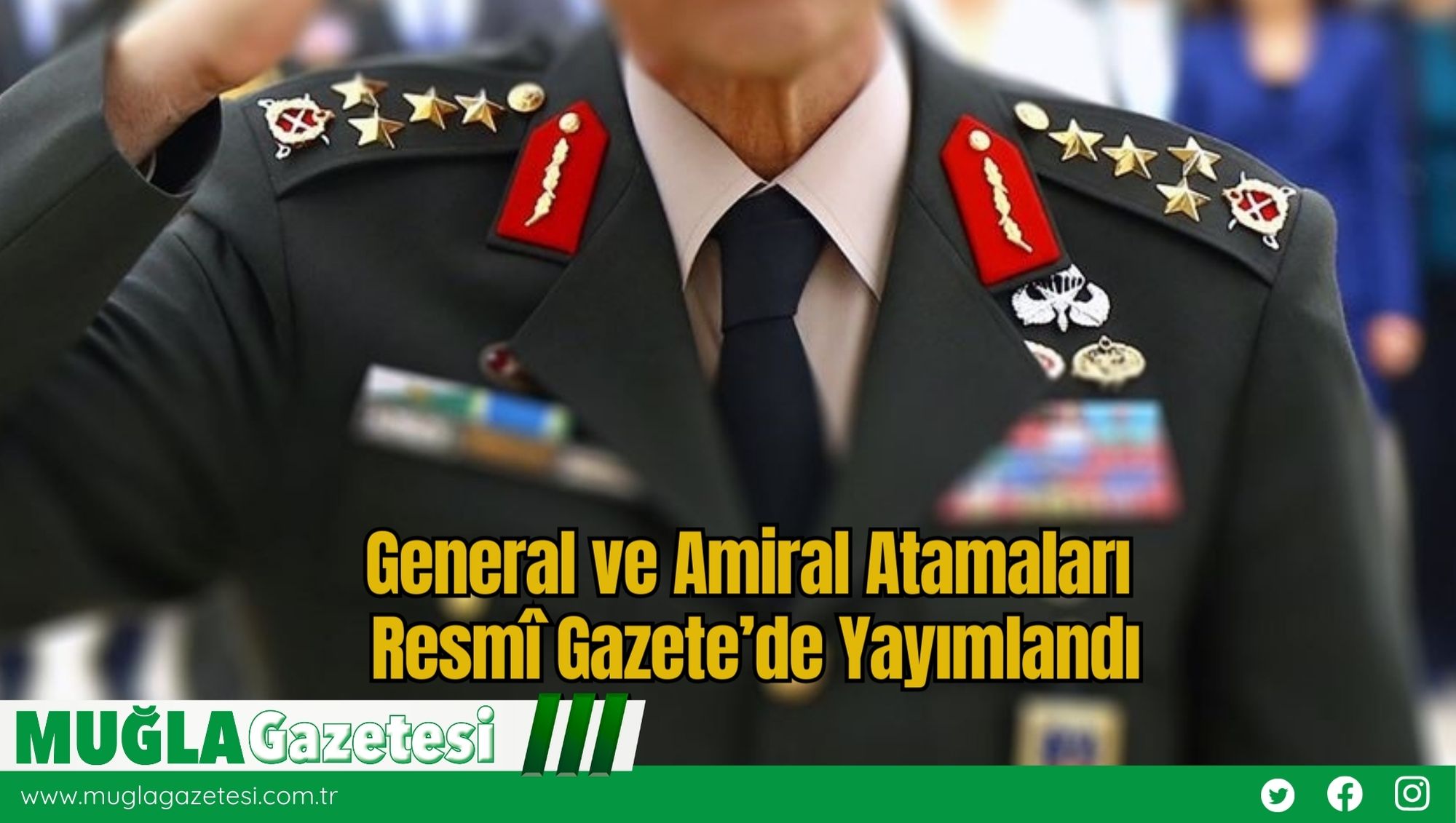 General ve Amiral Atamaları Resmî Gazete’de Yayımlandı