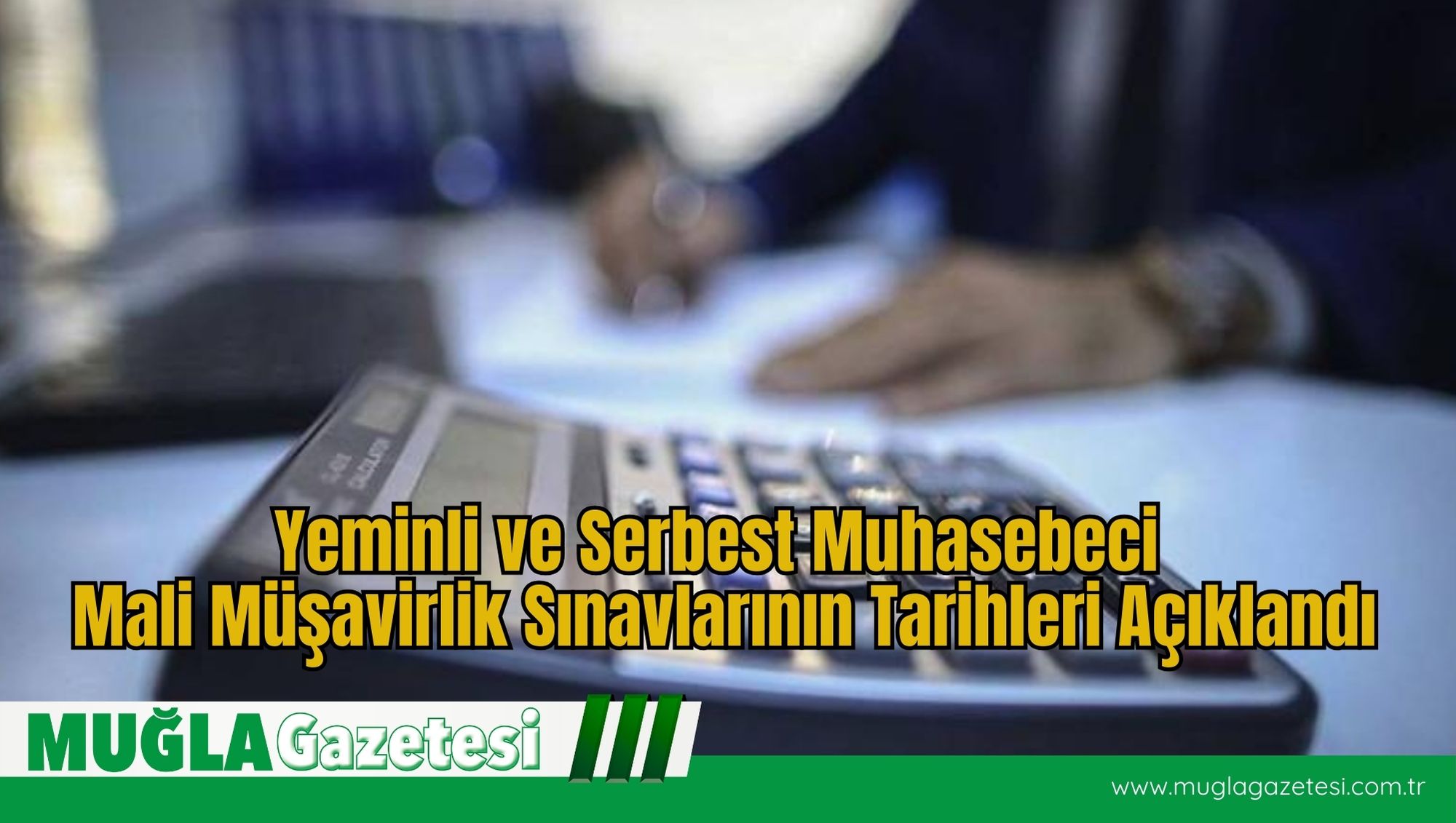 Yeminli ve Serbest Muhasebeci Mali Müşavirlik Sınavlarının Tarihleri Açıklandı