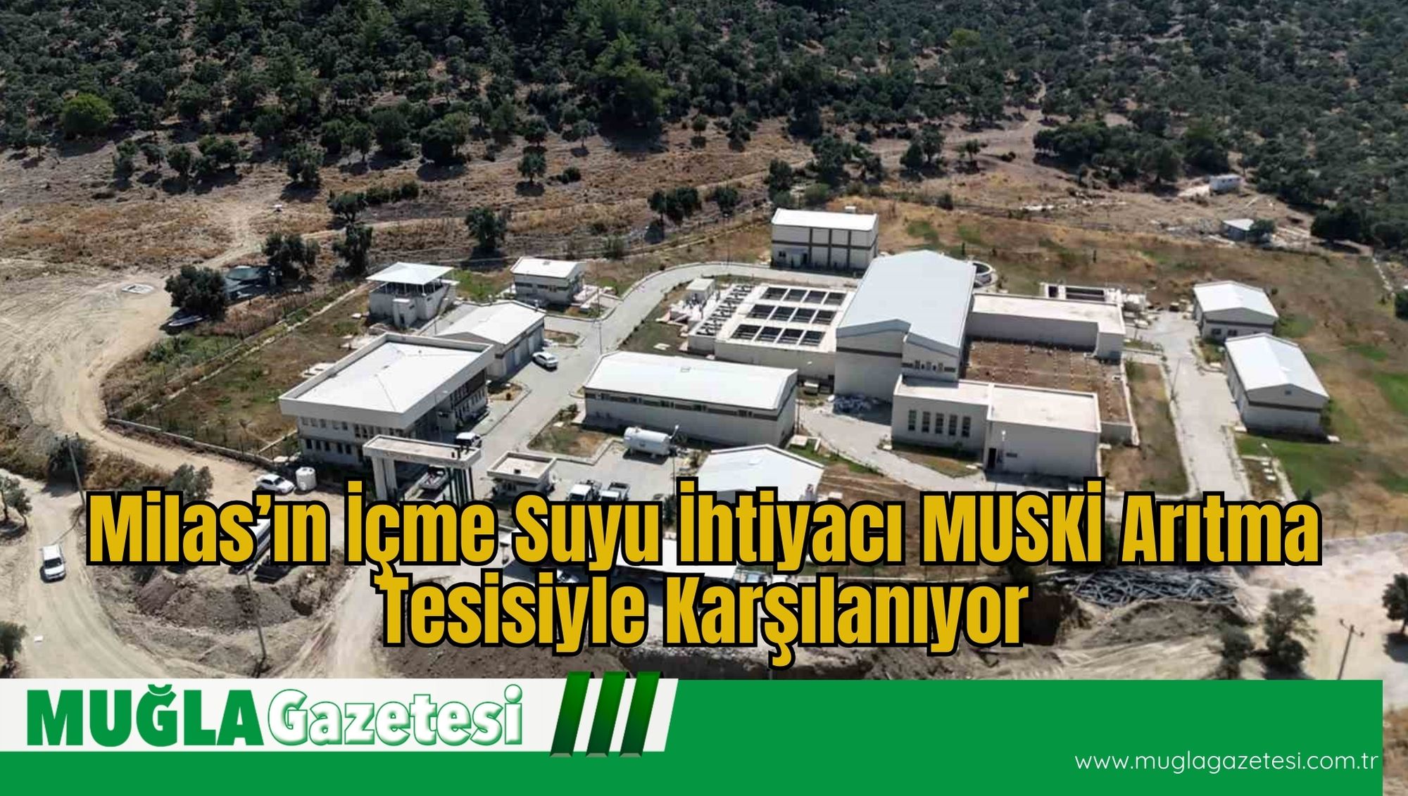 Milas’ın İçme Suyu İhtiyacı MUSKİ Arıtma Tesisiyle Karşılanıyor
