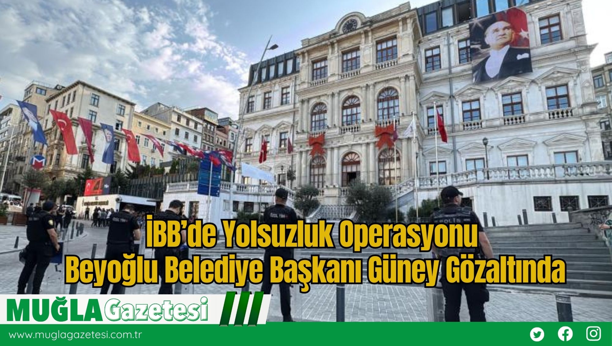 İBB’de Yolsuzluk Operasyonu: Beyoğlu Belediye Başkanı Güney Gözaltında