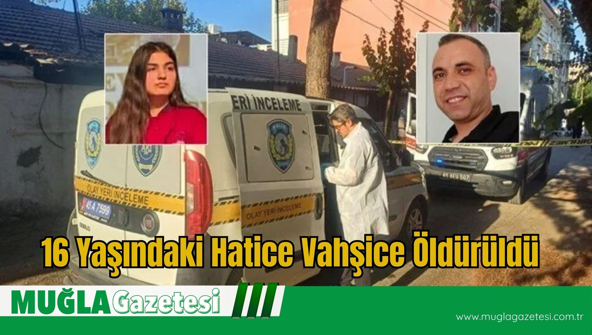 16 yaşındaki Hatice Vahşice Öldürüldü