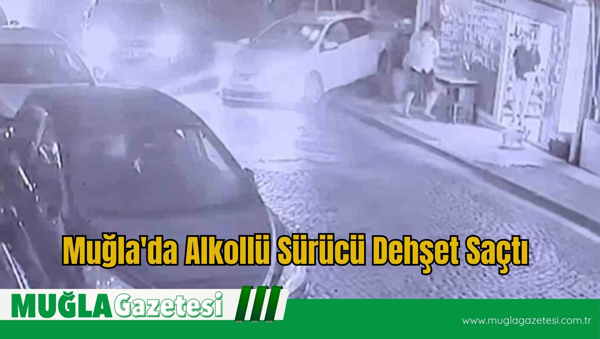 Muğla'da Alkollü Sürücü Dehş*t Saçtı