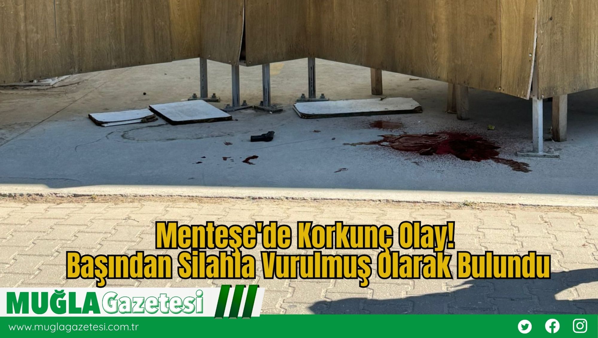 Menteşe'de Korkunç Olay: Başından Silahla Vurulmuş Olarak Bulundu